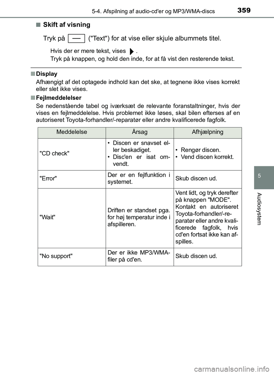 TOYOTA YARIS HATCHBACK 2018 Brugsanvisning (in Danish) 3595-4. Afspilning af audio-cder og MP3/WMA-discs
5
Audiosystem
YARIS_HV_OM_Europe_OM52C96DKn
Skift af visning
Tryk på ("Text") for at vise
eller skjule albummets titel.
Hvis der er mere tekst, v TOYOTA YARIS HATCHBACK 2018 Brugsanvisning (in Danish) 3595-4. Afspilning af audio-cder og MP3/WMA-discs
5
Audiosystem
YARIS_HV_OM_Europe_OM52C96DKn
Skift af visning
Tryk på ("Text") for at vise
eller skjule albummets titel.
Hvis der er mere tekst, v