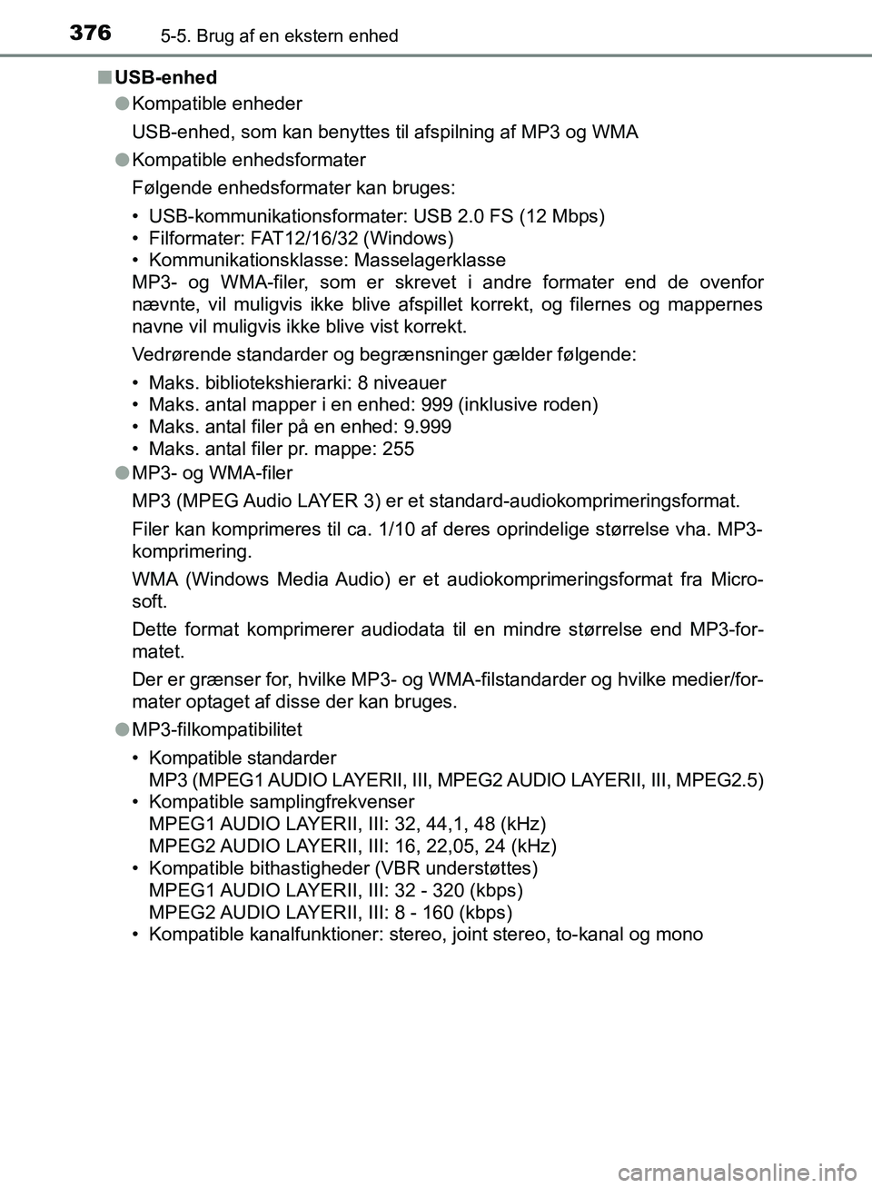 TOYOTA YARIS HATCHBACK 2018  Brugsanvisning (in Danish) 3765-5. Brug af en ekstern enhed
YARIS_HV_OM_Europe_OM52C96DKn
USB-enhed
lKompatible enheder
USB-enhed, som kan benyttes til afspilning af MP3 og WMA
l Kompatible enhedsformater
Følgende enhedsformat