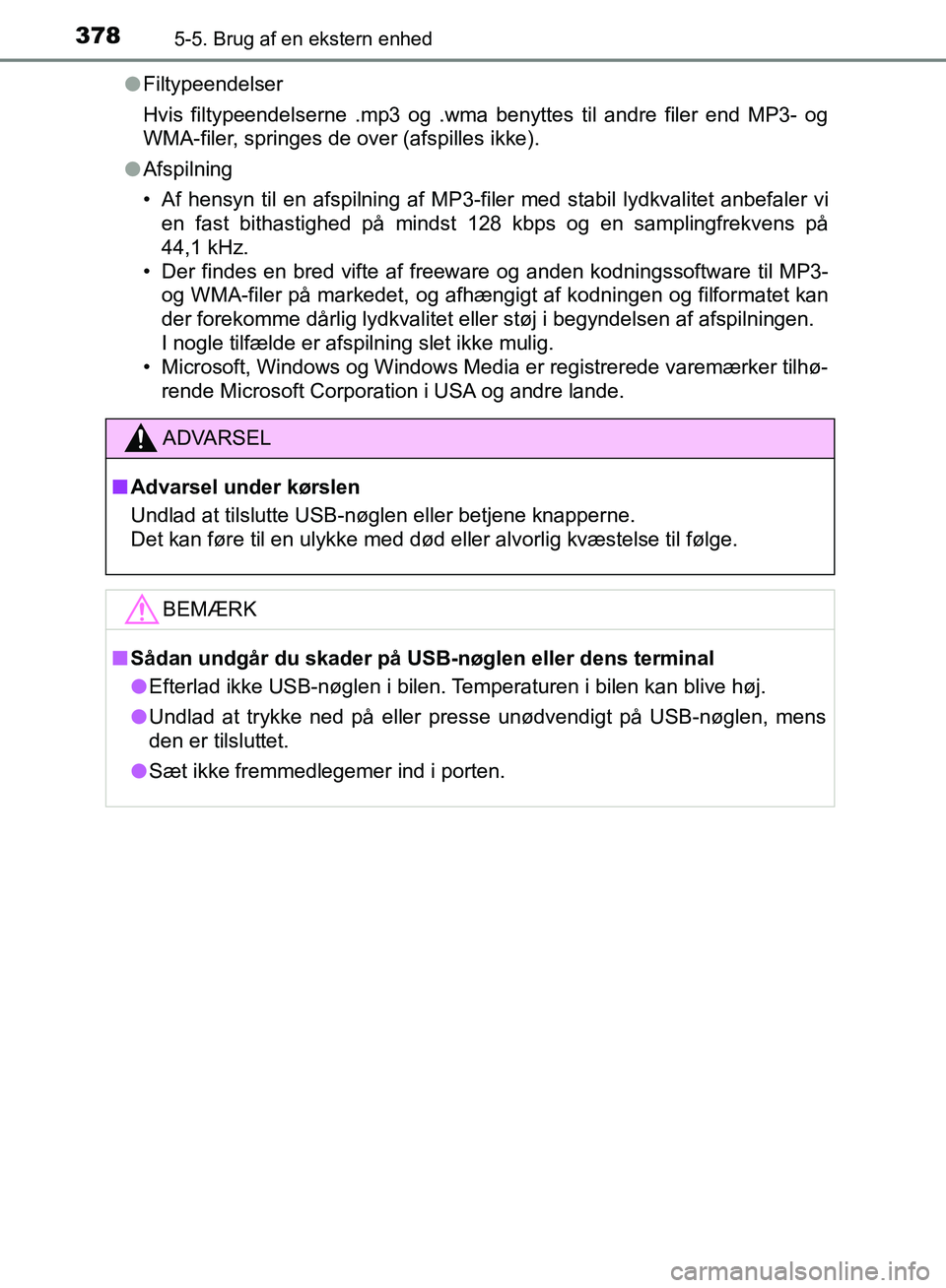 TOYOTA YARIS HATCHBACK 2018  Brugsanvisning (in Danish) 3785-5. Brug af en ekstern enhed
YARIS_HV_OM_Europe_OM52C96DKl
Filtypeendelser
Hvis filtypeendelserne .mp3 og .wma benyttes til andre filer end MP3- og
WMA-filer, springes de over (afspilles ikke).
l 