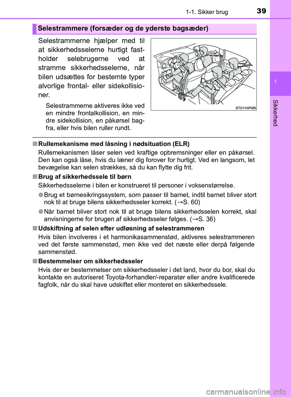 TOYOTA YARIS HATCHBACK 2018 Brugsanvisning (in Danish) 391-1. Sikker brug
1
Sikkerhed
YARIS_HV_OM_Europe_OM52C96DK
Selestrammerne hjælper med til
at sikkerhedsselerne hurtigt fast-
holder selebrugerne ved at
stramme sikkerhedsselerne, når
bilen udsætte TOYOTA YARIS HATCHBACK 2018 Brugsanvisning (in Danish) 391-1. Sikker brug
1
Sikkerhed
YARIS_HV_OM_Europe_OM52C96DK
Selestrammerne hjælper med til
at sikkerhedsselerne hurtigt fast-
holder selebrugerne ved at
stramme sikkerhedsselerne, når
bilen udsætte
