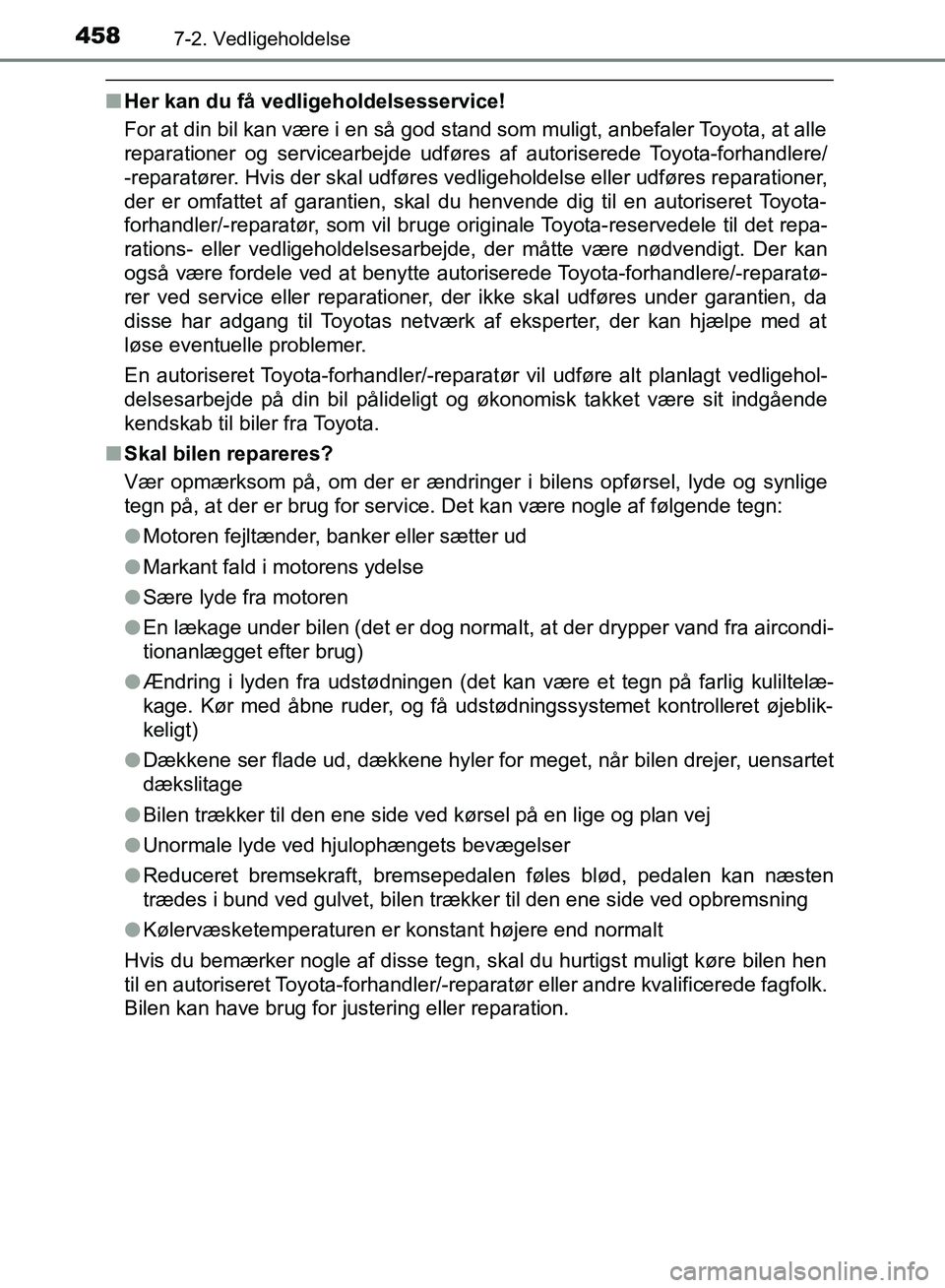 TOYOTA YARIS HATCHBACK 2018  Brugsanvisning (in Danish) 4587-2. Vedligeholdelse
YARIS_HV_OM_Europe_OM52C96DK
nHer kan du få vedligeholdelsesservice!
For at din bil kan være i en så god stand som muligt, anbefaler Toyota, at alle
reparationer og servicea