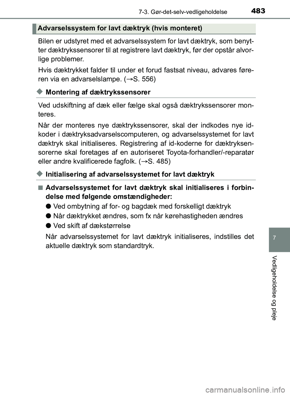 TOYOTA YARIS HATCHBACK 2018 Brugsanvisning (in Danish) 4837-3. Gør-det-selv-vedligeholdelse
7
Vedligeholdelse og pleje
YARIS_HV_OM_Europe_OM52C96DK
Bilen er udstyret med et advarselssystem for lavt dæktryk, som benyt-
ter dæktrykssensorer til at regis TOYOTA YARIS HATCHBACK 2018 Brugsanvisning (in Danish) 4837-3. Gør-det-selv-vedligeholdelse
7
Vedligeholdelse og pleje
YARIS_HV_OM_Europe_OM52C96DK
Bilen er udstyret med et advarselssystem for lavt dæktryk, som benyt-
ter dæktrykssensorer til at regis