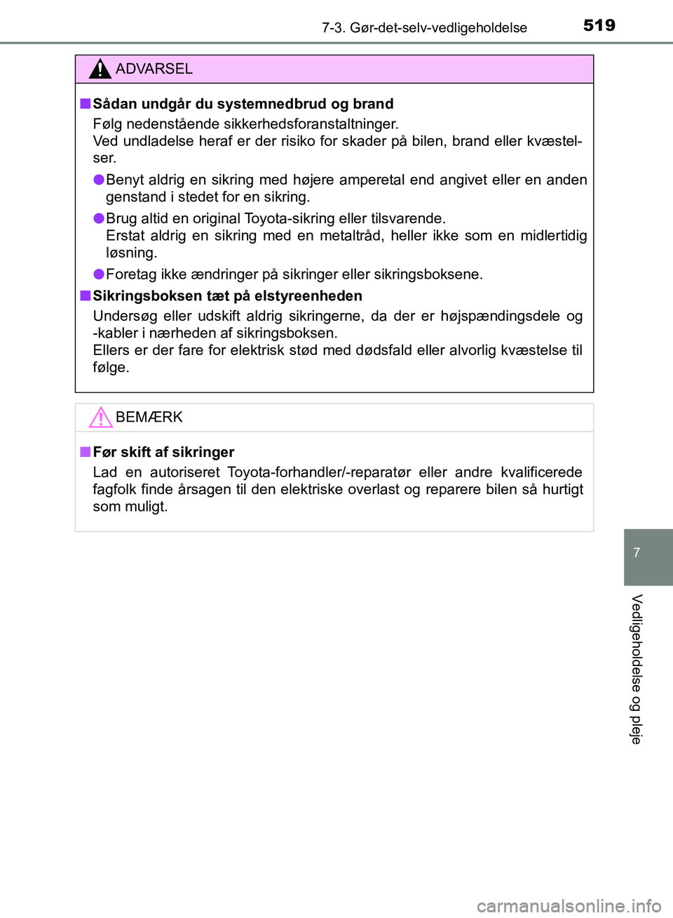 TOYOTA YARIS HATCHBACK 2018 Brugsanvisning (in Danish) 5197-3. Gør-det-selv-vedligeholdelse
7
Vedligeholdelse og pleje
YARIS_HV_OM_Europe_OM52C96DK
ADVARSEL
n Sådan undgår du systemnedbrud og brand
Følg nedenstående sikkerhedsforanstaltninger.
Ved un TOYOTA YARIS HATCHBACK 2018 Brugsanvisning (in Danish) 5197-3. Gør-det-selv-vedligeholdelse
7
Vedligeholdelse og pleje
YARIS_HV_OM_Europe_OM52C96DK
ADVARSEL
n Sådan undgår du systemnedbrud og brand
Følg nedenstående sikkerhedsforanstaltninger.
Ved un