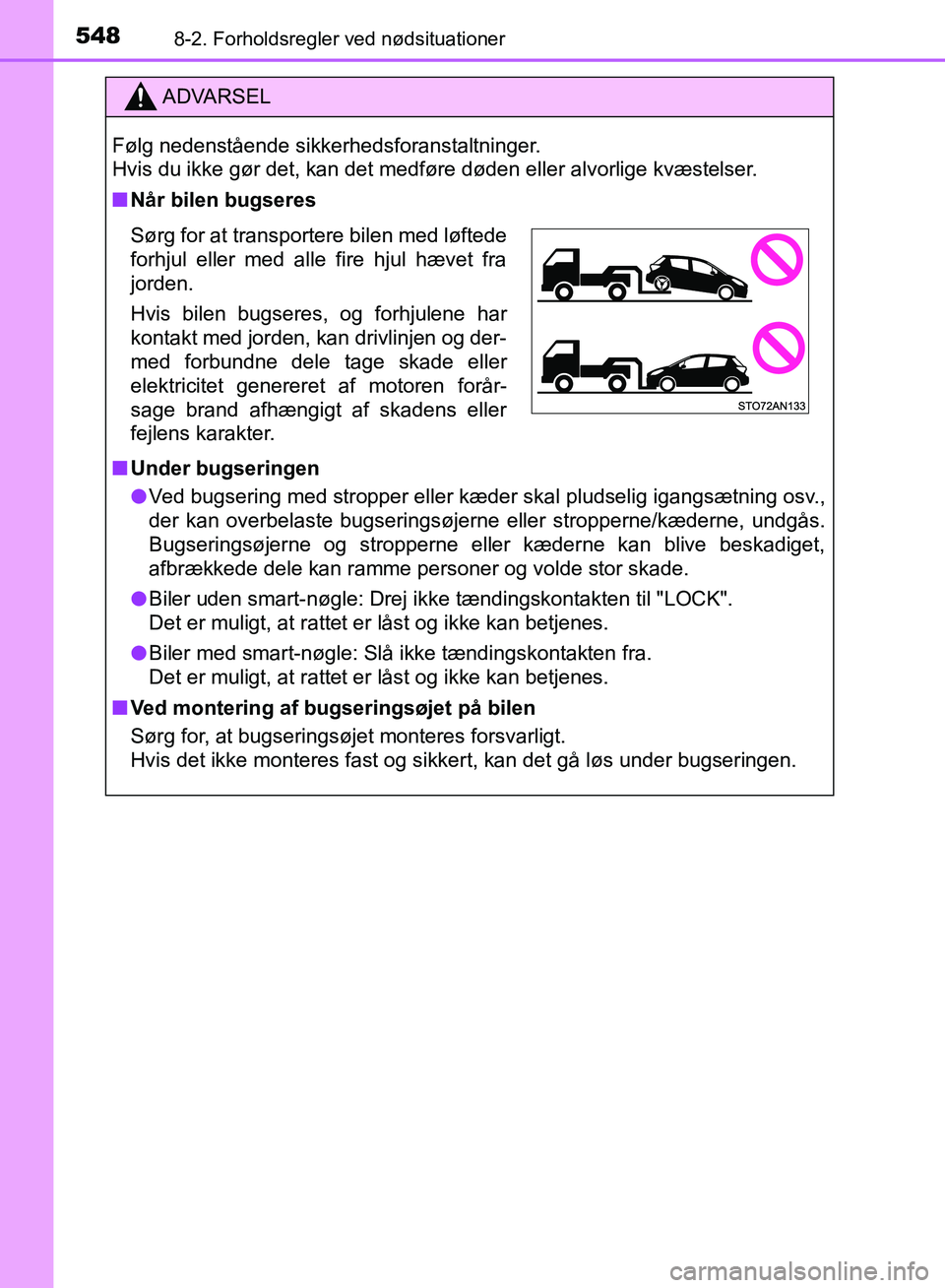 TOYOTA YARIS HATCHBACK 2018  Brugsanvisning (in Danish) 5488-2. Forholdsregler ved nødsituationer
YARIS_HV_OM_Europe_OM52C96DK
ADVARSEL
Følg nedenstående sikkerhedsforanstaltninger. 
Hvis du ikke gør det, kan det medføre døden eller alvorlige kvæste