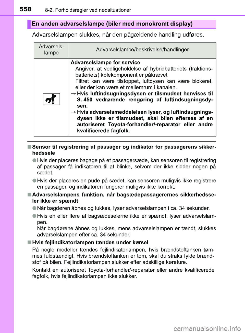 TOYOTA YARIS HATCHBACK 2018  Brugsanvisning (in Danish) 5588-2. Forholdsregler ved nødsituationer
YARIS_HV_OM_Europe_OM52C96DK
Advarselslampen slukkes, når den pågældende handling udføres.
nSensor til registrering af passager  og indikator for passage