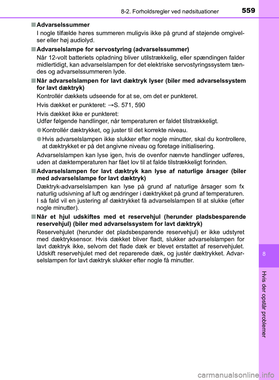 TOYOTA YARIS HATCHBACK 2018  Brugsanvisning (in Danish) 5598-2. Forholdsregler ved nødsituationer
8
Hvis der opstår problemer
YARIS_HV_OM_Europe_OM52C96DKn
Advarselssummer
I nogle tilfælde høres summeren muligvis ikke på grund af støjende omgivel-
se