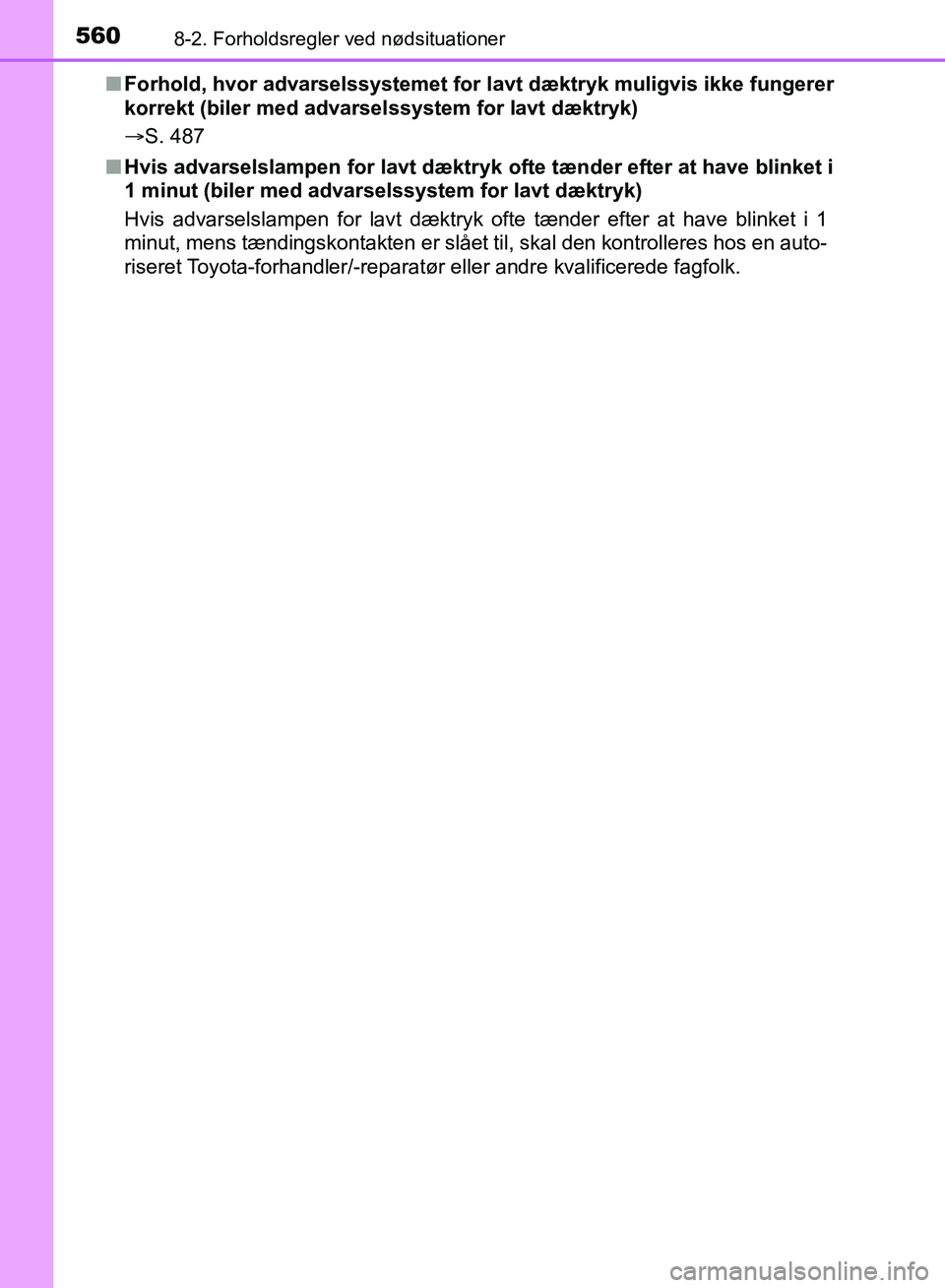 TOYOTA YARIS HATCHBACK 2018  Brugsanvisning (in Danish) 5608-2. Forholdsregler ved nødsituationer
YARIS_HV_OM_Europe_OM52C96DKn
Forhold, hvor advarselssystemet for l avt dæktryk muligvis ikke fungerer
korrekt (biler med advarselssystem for lavt dæktryk)