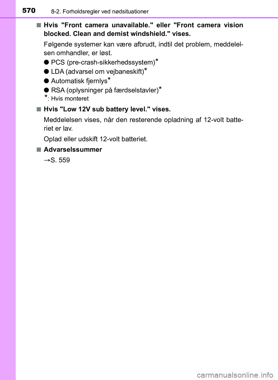 TOYOTA YARIS HATCHBACK 2018 Brugsanvisning (in Danish) 5708-2. Forholdsregler ved nødsituationer
YARIS_HV_OM_Europe_OM52C96DKn
Hvis "Front camera unavailable." eller "Front camera vision
blocked. Clean and demi
st windshield." vises.
Følgende systemer k TOYOTA YARIS HATCHBACK 2018 Brugsanvisning (in Danish) 5708-2. Forholdsregler ved nødsituationer
YARIS_HV_OM_Europe_OM52C96DKn
Hvis "Front camera unavailable." eller "Front camera vision
blocked. Clean and demi
st windshield." vises.
Følgende systemer k