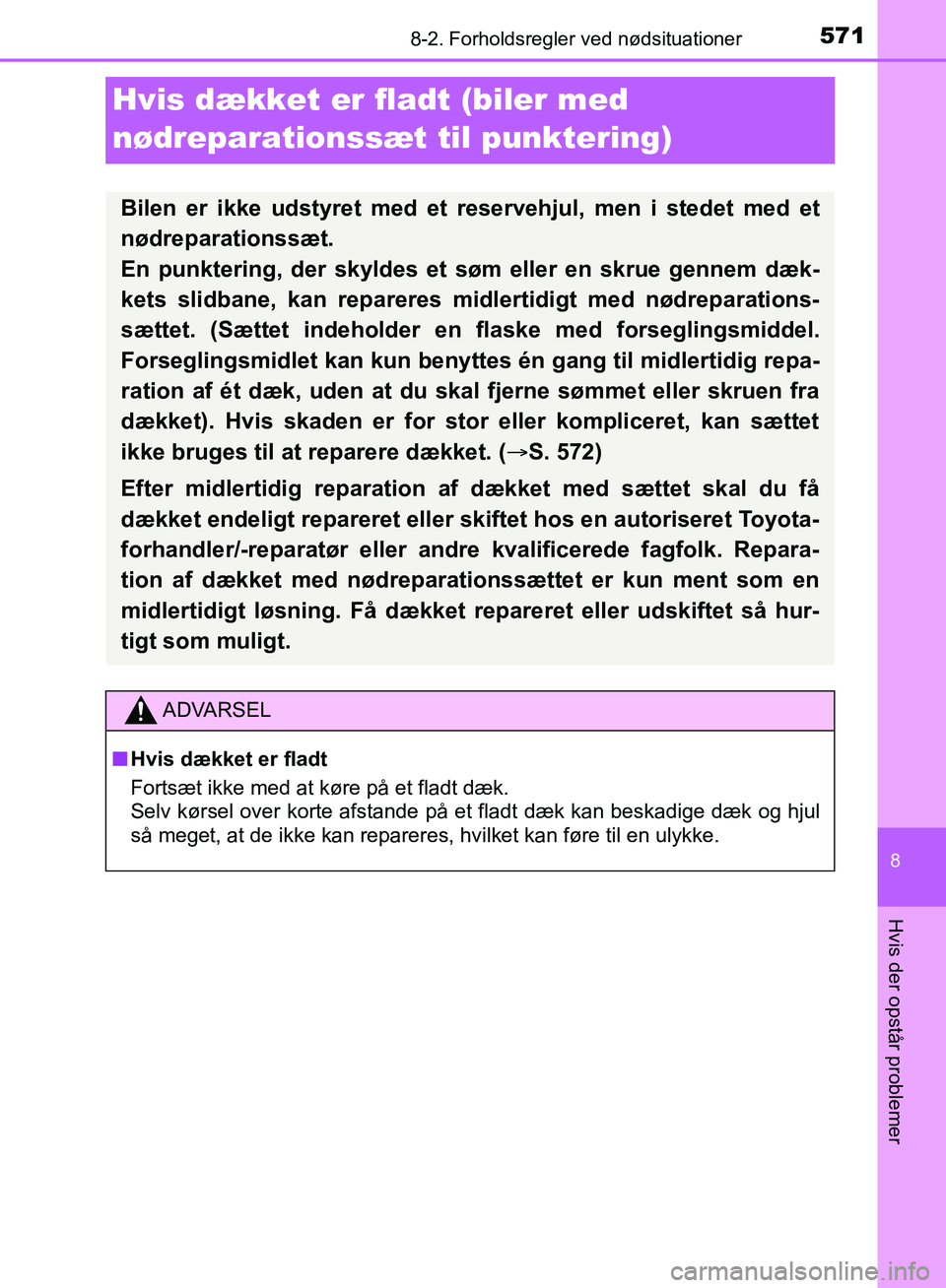 TOYOTA YARIS HATCHBACK 2018 Brugsanvisning (in Danish) 5718-2. Forholdsregler ved nødsituationer
8
Hvis der opstår problemer
YARIS_HV_OM_Europe_OM52C96DK
Hvis dækket er fladt (biler med
nødreparationssæ t til punktering)
Bilen er ikke udstyret med e TOYOTA YARIS HATCHBACK 2018 Brugsanvisning (in Danish) 5718-2. Forholdsregler ved nødsituationer
8
Hvis der opstår problemer
YARIS_HV_OM_Europe_OM52C96DK
Hvis dækket er fladt (biler med
nødreparationssæ t til punktering)
Bilen er ikke udstyret med e
