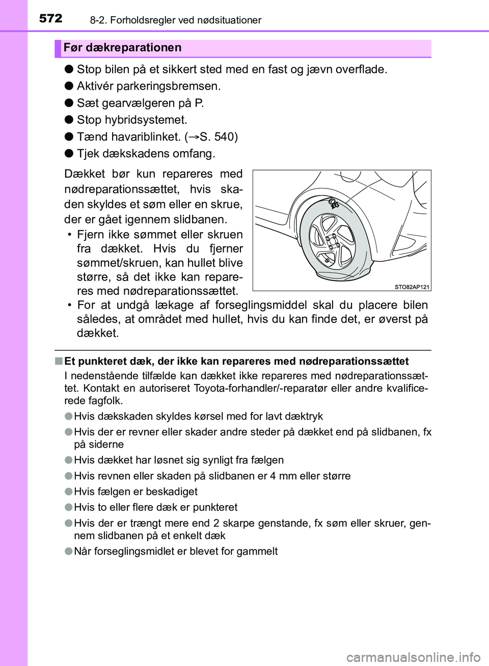 TOYOTA YARIS HATCHBACK 2018 Brugsanvisning (in Danish) 5728-2. Forholdsregler ved nødsituationer
YARIS_HV_OM_Europe_OM52C96DK
lStop bilen på et sikkert sted me d en fast og jævn overflade.
l Aktivér parkeringsbremsen.
l Sæt gearvælgeren på P.
l Sto TOYOTA YARIS HATCHBACK 2018 Brugsanvisning (in Danish) 5728-2. Forholdsregler ved nødsituationer
YARIS_HV_OM_Europe_OM52C96DK
lStop bilen på et sikkert sted me d en fast og jævn overflade.
l Aktivér parkeringsbremsen.
l Sæt gearvælgeren på P.
l Sto