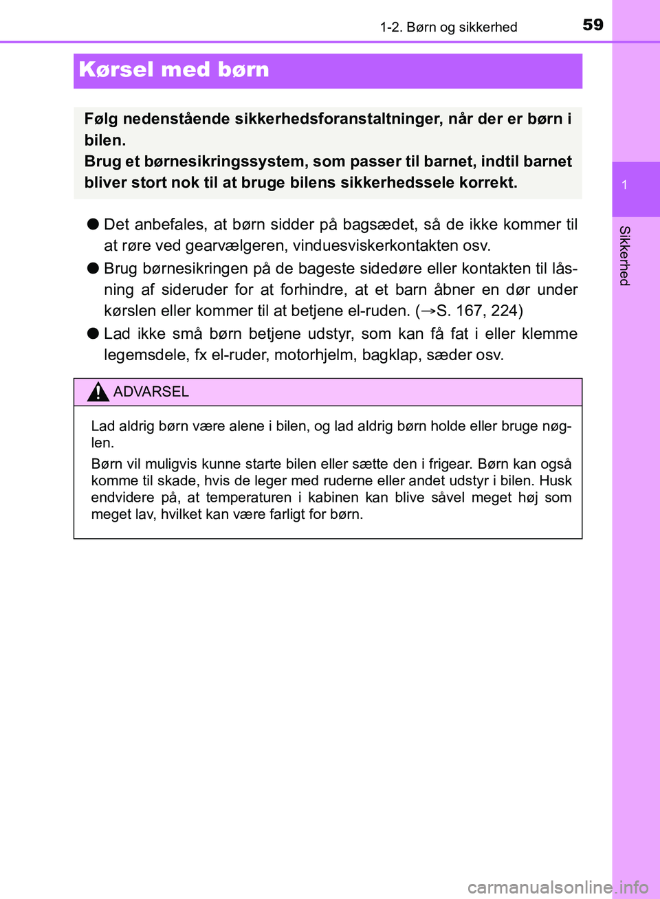 TOYOTA YARIS HATCHBACK 2018 Brugsanvisning (in Danish) 591-2. Børn og sikkerhed
1
Sikkerhed
YARIS_HV_OM_Europe_OM52C96DK
Kørsel med børn
lDet anbefales, at børn sidder på bagsædet, så de ikke kommer til
at røre ved gearvælgeren, vinduesviskerkon TOYOTA YARIS HATCHBACK 2018 Brugsanvisning (in Danish) 591-2. Børn og sikkerhed
1
Sikkerhed
YARIS_HV_OM_Europe_OM52C96DK
Kørsel med børn
lDet anbefales, at børn sidder på bagsædet, så de ikke kommer til
at røre ved gearvælgeren, vinduesviskerkon