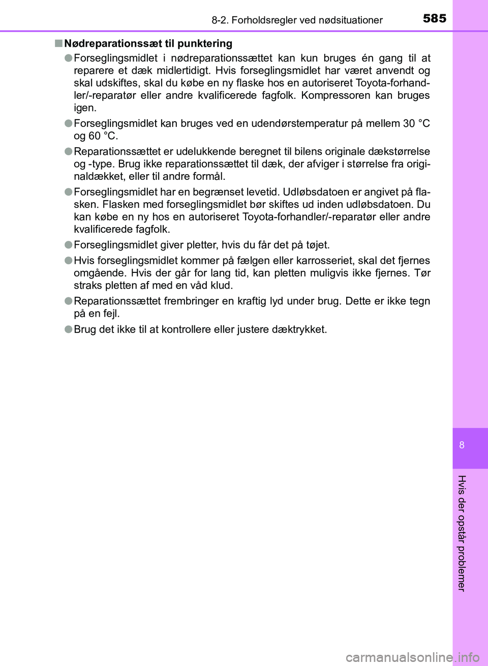 TOYOTA YARIS HATCHBACK 2018 Brugsanvisning (in Danish) 5858-2. Forholdsregler ved nødsituationer
8
Hvis der opstår problemer
YARIS_HV_OM_Europe_OM52C96DKn
Nødreparationssæt til punktering
lForseglingsmidlet i nødreparationssættet kan kun bruges én TOYOTA YARIS HATCHBACK 2018 Brugsanvisning (in Danish) 5858-2. Forholdsregler ved nødsituationer
8
Hvis der opstår problemer
YARIS_HV_OM_Europe_OM52C96DKn
Nødreparationssæt til punktering
lForseglingsmidlet i nødreparationssættet kan kun bruges én