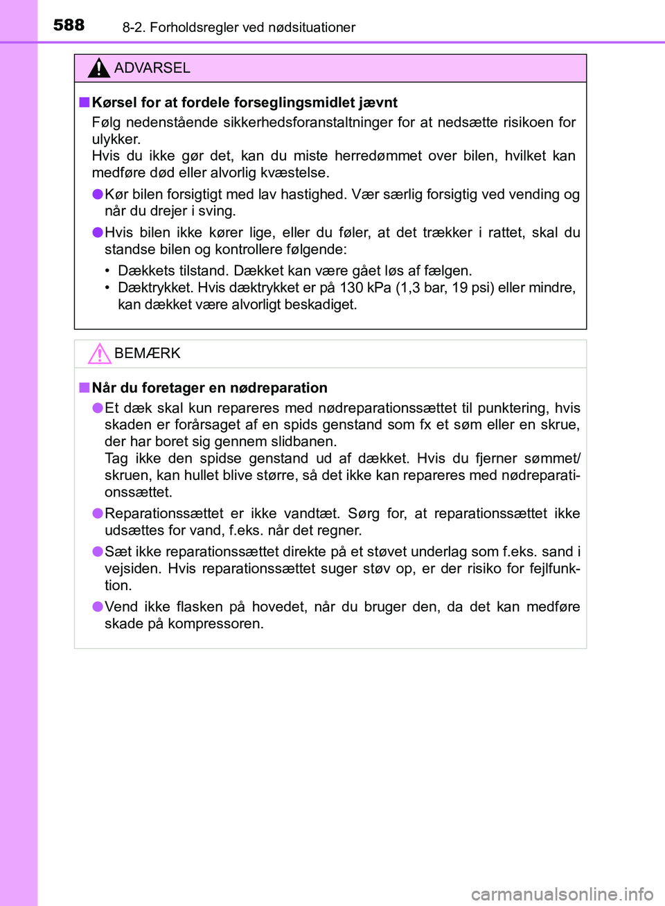 TOYOTA YARIS HATCHBACK 2018 Brugsanvisning (in Danish) 5888-2. Forholdsregler ved nødsituationer
YARIS_HV_OM_Europe_OM52C96DK
ADVARSEL
n Kørsel for at fordele forseglingsmidlet jævnt
Følg nedenstående sikkerhedsforanstaltninger for at nedsætte risik TOYOTA YARIS HATCHBACK 2018 Brugsanvisning (in Danish) 5888-2. Forholdsregler ved nødsituationer
YARIS_HV_OM_Europe_OM52C96DK
ADVARSEL
n Kørsel for at fordele forseglingsmidlet jævnt
Følg nedenstående sikkerhedsforanstaltninger for at nedsætte risik