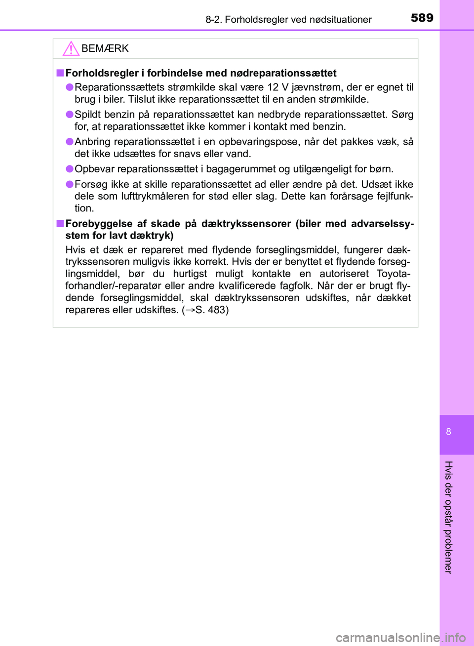 TOYOTA YARIS HATCHBACK 2018 Brugsanvisning (in Danish) 5898-2. Forholdsregler ved nødsituationer
8
Hvis der opstår problemer
YARIS_HV_OM_Europe_OM52C96DKBEMÆRK
n
Forholdsregler i forbindelse med nødreparationssættet
l Reparationssættets strømkilde TOYOTA YARIS HATCHBACK 2018 Brugsanvisning (in Danish) 5898-2. Forholdsregler ved nødsituationer
8
Hvis der opstår problemer
YARIS_HV_OM_Europe_OM52C96DKBEMÆRK
n
Forholdsregler i forbindelse med nødreparationssættet
l Reparationssættets strømkilde