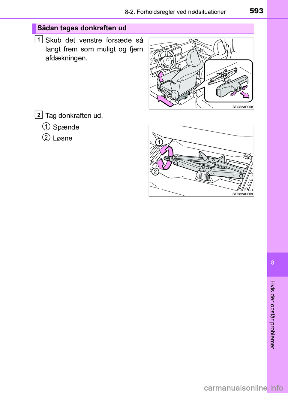 TOYOTA YARIS HATCHBACK 2018 Brugsanvisning (in Danish) 5938-2. Forholdsregler ved nødsituationer
8
Hvis der opstår problemer
YARIS_HV_OM_Europe_OM52C96DK
Skub det venstre forsæde så
langt frem som muligt og fjern
afdækningen.
Tag donkraften ud.
Spæn TOYOTA YARIS HATCHBACK 2018 Brugsanvisning (in Danish) 5938-2. Forholdsregler ved nødsituationer
8
Hvis der opstår problemer
YARIS_HV_OM_Europe_OM52C96DK
Skub det venstre forsæde så
langt frem som muligt og fjern
afdækningen.
Tag donkraften ud.
Spæn