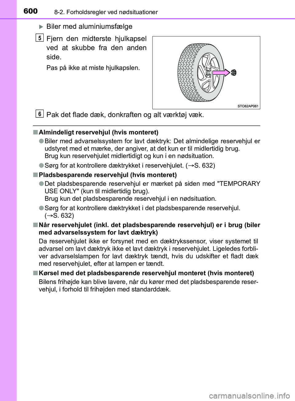 TOYOTA YARIS HATCHBACK 2018 Brugsanvisning (in Danish) 6008-2. Forholdsregler ved nødsituationer
YARIS_HV_OM_Europe_OM52C96DK
Biler med aluminiumsfælge
Fjern den midterste hjulkapsel
ved at skubbe fra den anden
side.
Pas på ikke at miste hjulkapslen TOYOTA YARIS HATCHBACK 2018 Brugsanvisning (in Danish) 6008-2. Forholdsregler ved nødsituationer
YARIS_HV_OM_Europe_OM52C96DK
Biler med aluminiumsfælge
Fjern den midterste hjulkapsel
ved at skubbe fra den anden
side.
Pas på ikke at miste hjulkapslen