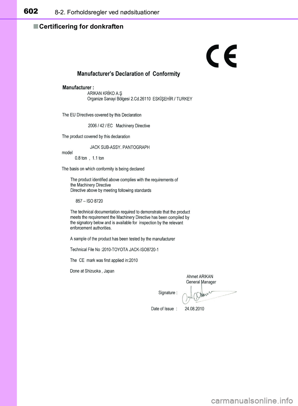 TOYOTA YARIS HATCHBACK 2018  Brugsanvisning (in Danish) 6028-2. Forholdsregler ved nødsituationer
YARIS_HV_OM_Europe_OM52C96DKn
Certificering for donkraften
OM52C96DK.book  Page 602  Friday, February 23, 2018  9:50 AM 