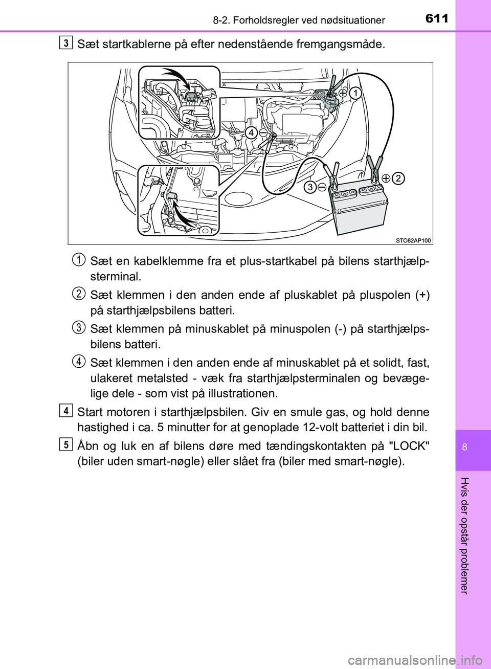 TOYOTA YARIS HATCHBACK 2018 Brugsanvisning (in Danish) 6118-2. Forholdsregler ved nødsituationer
8
Hvis der opstår problemer
YARIS_HV_OM_Europe_OM52C96DK
Sæt startkablerne på efter nedenstående fremgangsmåde.
Sæt en kabelklemme fra et plus-startka TOYOTA YARIS HATCHBACK 2018 Brugsanvisning (in Danish) 6118-2. Forholdsregler ved nødsituationer
8
Hvis der opstår problemer
YARIS_HV_OM_Europe_OM52C96DK
Sæt startkablerne på efter nedenstående fremgangsmåde.
Sæt en kabelklemme fra et plus-startka