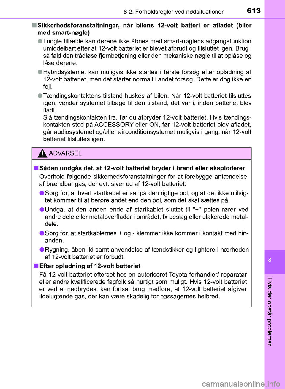TOYOTA YARIS HATCHBACK 2018 Brugsanvisning (in Danish) 6138-2. Forholdsregler ved nødsituationer
8
Hvis der opstår problemer
YARIS_HV_OM_Europe_OM52C96DKn
Sikkerhedsforanstaltninger, når bilens 12-volt batteri er afladet (biler
med smart-nøgle)
lI nog TOYOTA YARIS HATCHBACK 2018 Brugsanvisning (in Danish) 6138-2. Forholdsregler ved nødsituationer
8
Hvis der opstår problemer
YARIS_HV_OM_Europe_OM52C96DKn
Sikkerhedsforanstaltninger, når bilens 12-volt batteri er afladet (biler
med smart-nøgle)
lI nog