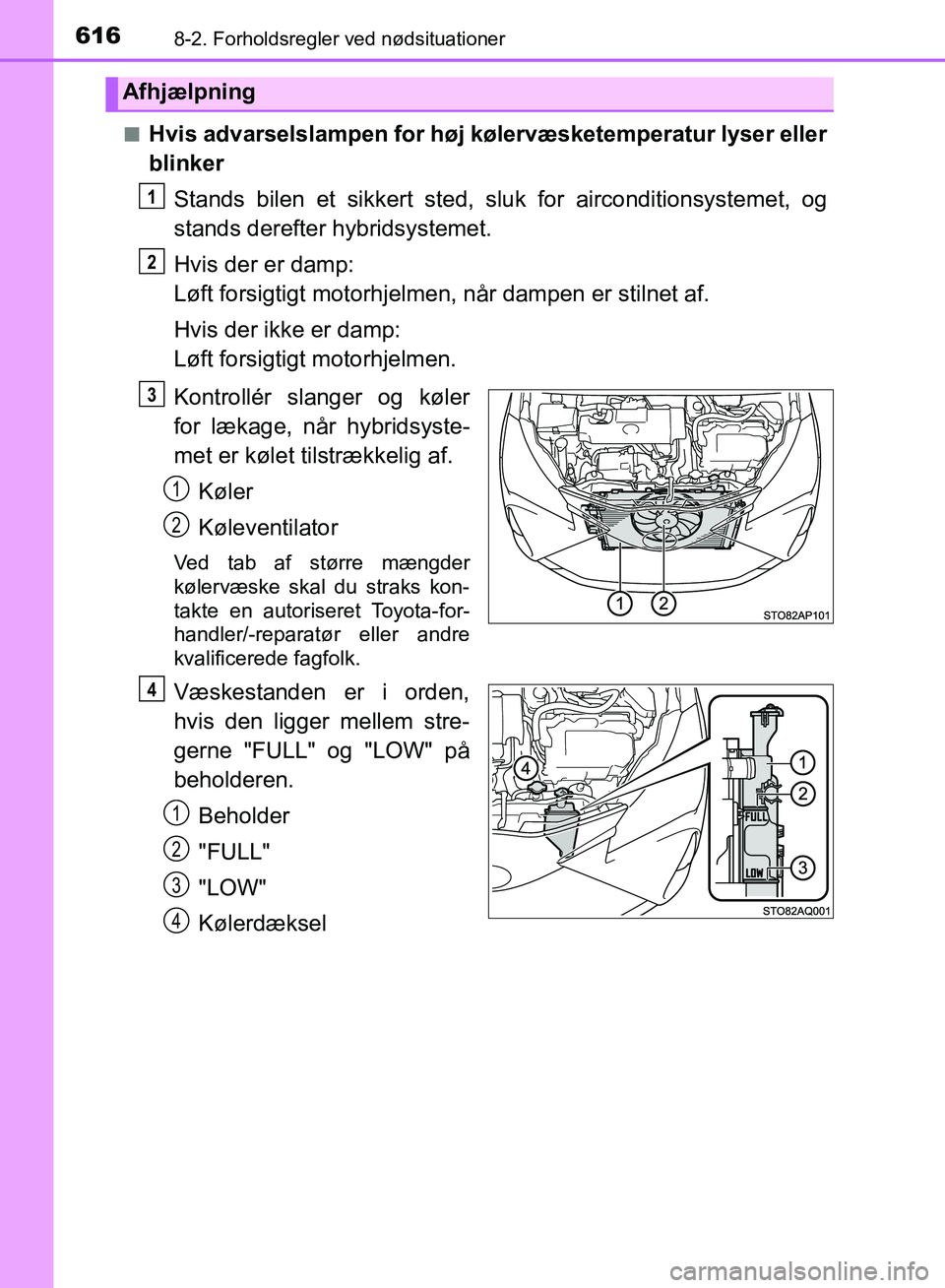 TOYOTA YARIS HATCHBACK 2018 Brugsanvisning (in Danish) 6168-2. Forholdsregler ved nødsituationer
YARIS_HV_OM_Europe_OM52C96DKn
Hvis advarselslampen for høj kølervæsketemperatur lyser eller
blinker
Stands bilen et sikkert sted, sl uk for airconditionsy TOYOTA YARIS HATCHBACK 2018 Brugsanvisning (in Danish) 6168-2. Forholdsregler ved nødsituationer
YARIS_HV_OM_Europe_OM52C96DKn
Hvis advarselslampen for høj kølervæsketemperatur lyser eller
blinker
Stands bilen et sikkert sted, sl uk for airconditionsy