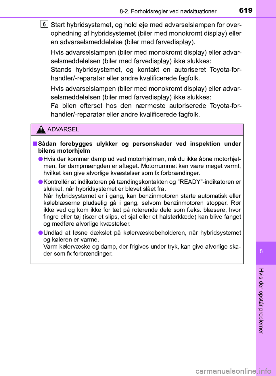 TOYOTA YARIS HATCHBACK 2018 Brugsanvisning (in Danish) 6198-2. Forholdsregler ved nødsituationer
8
Hvis der opstår problemer
YARIS_HV_OM_Europe_OM52C96DK
Start hybridsystemet, og hold øje med advarselslampen for over-
ophedning af hybridsystemet (bile TOYOTA YARIS HATCHBACK 2018 Brugsanvisning (in Danish) 6198-2. Forholdsregler ved nødsituationer
8
Hvis der opstår problemer
YARIS_HV_OM_Europe_OM52C96DK
Start hybridsystemet, og hold øje med advarselslampen for over-
ophedning af hybridsystemet (bile