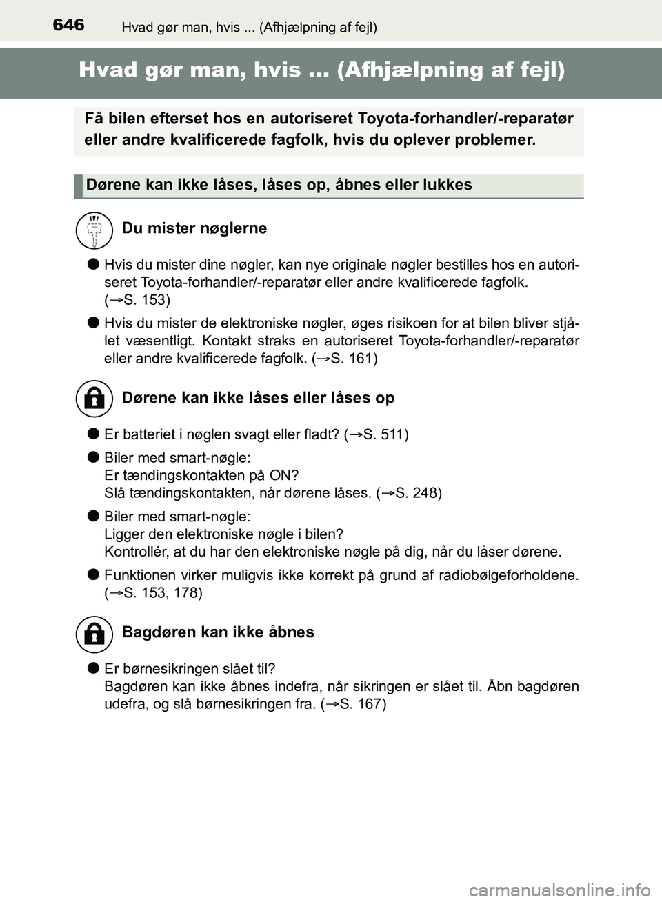 TOYOTA YARIS HATCHBACK 2018 Brugsanvisning (in Danish) 646Hvad gør man, hvis ... (Afhjælpning af fejl)
YARIS_HV_OM_Europe_OM52C96DK
Hvad gør man, hvis ... (Afhjælpning af fejl)
lHvis du mister dine nøgler, kan nye originale nøgler bestilles hos en a TOYOTA YARIS HATCHBACK 2018 Brugsanvisning (in Danish) 646Hvad gør man, hvis ... (Afhjælpning af fejl)
YARIS_HV_OM_Europe_OM52C96DK
Hvad gør man, hvis ... (Afhjælpning af fejl)
lHvis du mister dine nøgler, kan nye originale nøgler bestilles hos en a