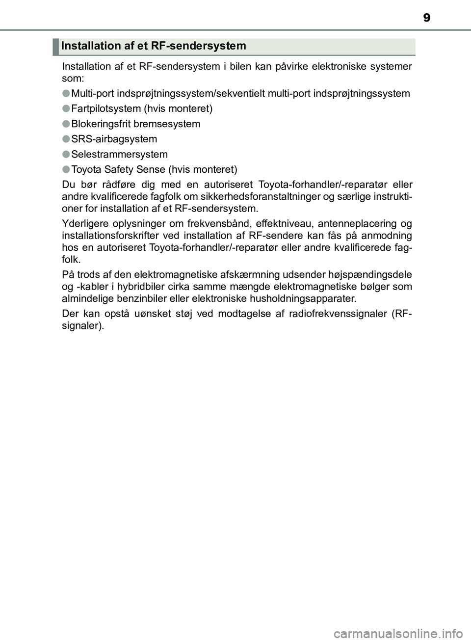 TOYOTA YARIS HATCHBACK 2018 Brugsanvisning (in Danish) 9
YARIS_HV_OM_Europe_OM52C96DKInstallation af et RF-sendersystem i bilen kan påvirke elektroniske systemer
som:
l
Multi-port indsprøjtningssystem/sekventielt multi-port indsprøjtningssystem
l Fartp TOYOTA YARIS HATCHBACK 2018 Brugsanvisning (in Danish) 9
YARIS_HV_OM_Europe_OM52C96DKInstallation af et RF-sendersystem i bilen kan påvirke elektroniske systemer
som:
l
Multi-port indsprøjtningssystem/sekventielt multi-port indsprøjtningssystem
l Fartp