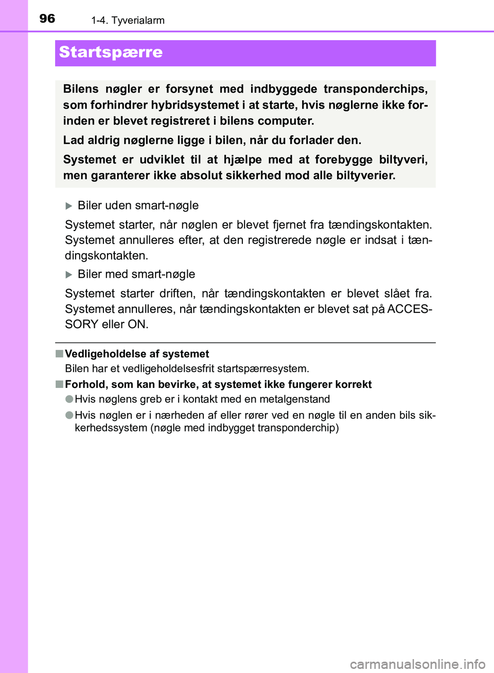 TOYOTA YARIS HATCHBACK 2018 Brugsanvisning (in Danish) 961-4. Tyverialarm
YARIS_HV_OM_Europe_OM52C96DK
Startspærre
Biler uden smart-nøgle
Systemet starter, når nøglen er blevet fjernet fra tændingskontakten.
Systemet annulleres efter, at den regi TOYOTA YARIS HATCHBACK 2018 Brugsanvisning (in Danish) 961-4. Tyverialarm
YARIS_HV_OM_Europe_OM52C96DK
Startspærre
Biler uden smart-nøgle
Systemet starter, når nøglen er blevet fjernet fra tændingskontakten.
Systemet annulleres efter, at den regi