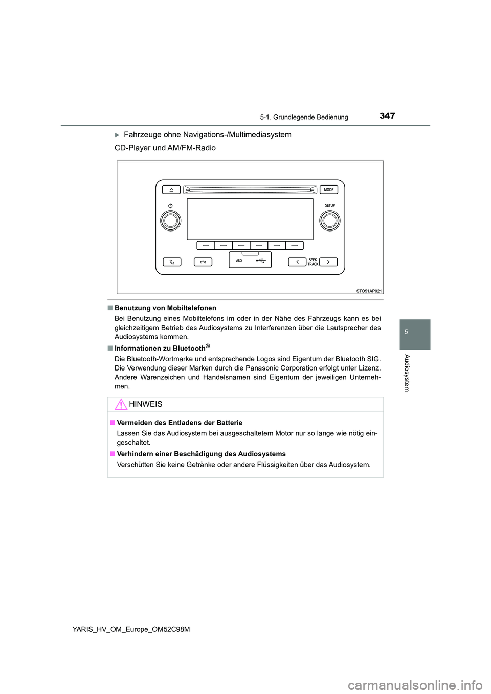TOYOTA YARIS HATCHBACK 2018 Betriebsanleitungen (in German) 3475-1. Grundlegende Bedienung
5
Audiosystem
YARIS_HV_OM_Europe_OM52C98M
Fahrzeuge ohne Navigations-/Multimediasystem
CD-Player und AM/FM-Radio
■ Benutzung von Mobiltelefonen
Bei Benutzung eine TOYOTA YARIS HATCHBACK 2018 Betriebsanleitungen (in German) 3475-1. Grundlegende Bedienung
5
Audiosystem
YARIS_HV_OM_Europe_OM52C98M
Fahrzeuge ohne Navigations-/Multimediasystem
CD-Player und AM/FM-Radio
■ Benutzung von Mobiltelefonen
Bei Benutzung eine