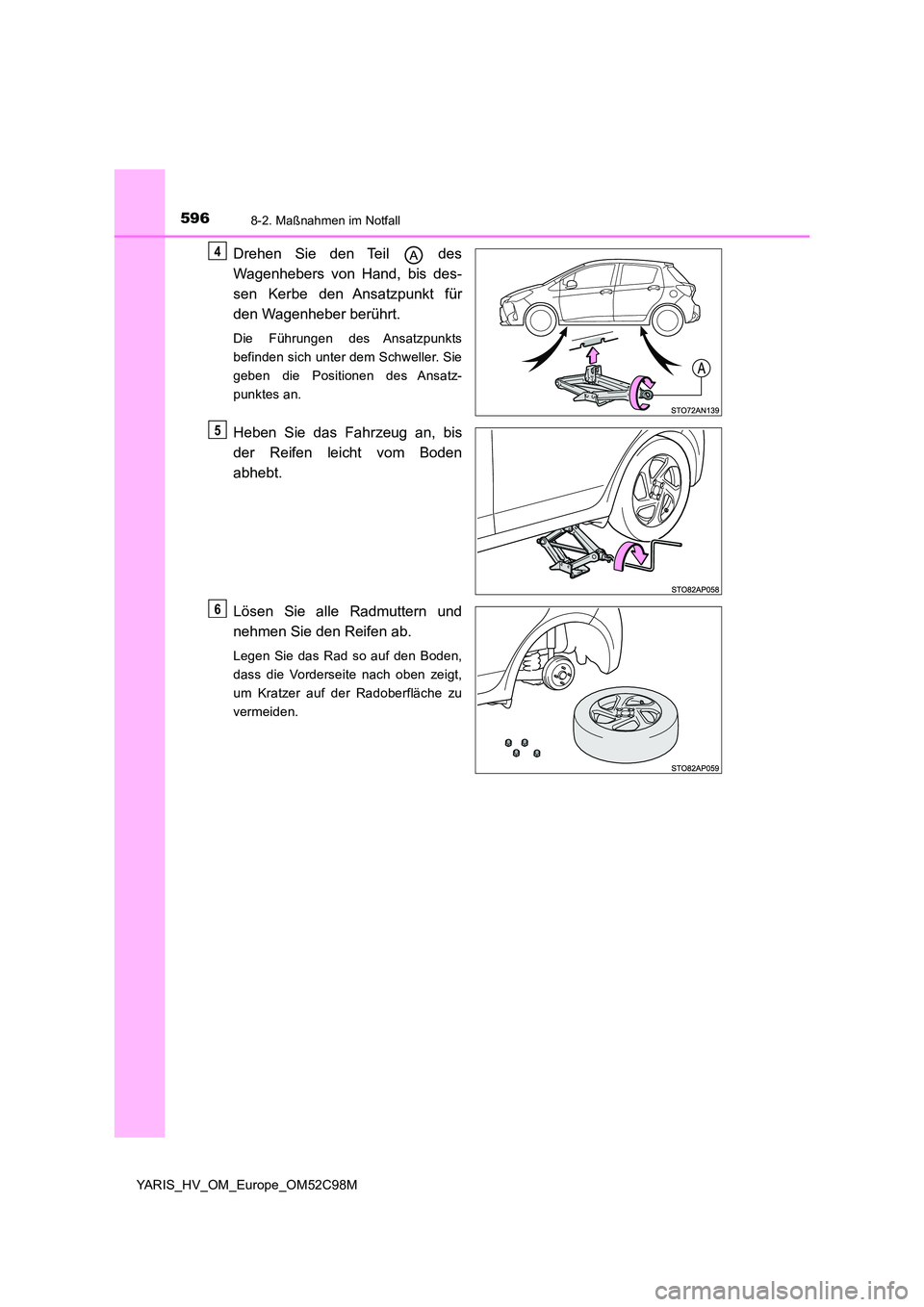TOYOTA YARIS HATCHBACK 2018 Betriebsanleitungen (in German) 5968-2. Maßnahmen im Notfall
YARIS_HV_OM_Europe_OM52C98M
Drehen Sie den Teil des
Wagenhebers von Hand, bis des-
sen Kerbe den Ansatzpunkt für
den Wagenheber berührt.
Die Führungen des Ansatzp TOYOTA YARIS HATCHBACK 2018 Betriebsanleitungen (in German) 5968-2. Maßnahmen im Notfall
YARIS_HV_OM_Europe_OM52C98M
Drehen Sie den Teil des
Wagenhebers von Hand, bis des-
sen Kerbe den Ansatzpunkt für
den Wagenheber berührt.
Die Führungen des Ansatzp