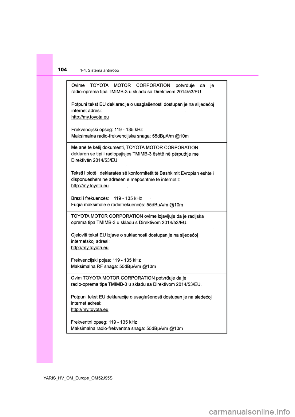 TOYOTA YARIS HATCHBACK 2018 Manual del propietario (in Spanish) 1041-4. Sistema antirrobo
YARIS_HV_OM_Europe_OM52J95S TOYOTA YARIS HATCHBACK 2018 Manual del propietario (in Spanish) 1041-4. Sistema antirrobo
YARIS_HV_OM_Europe_OM52J95S