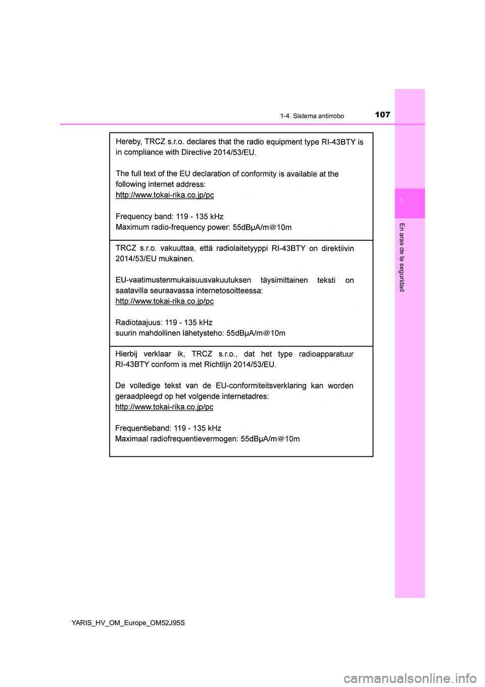 TOYOTA YARIS HATCHBACK 2018 Manual del propietario (in Spanish) 1071-4. Sistema antirrobo
1
En aras de la seguridad
YARIS_HV_OM_Europe_OM52J95S TOYOTA YARIS HATCHBACK 2018 Manual del propietario (in Spanish) 1071-4. Sistema antirrobo
1
En aras de la seguridad
YARIS_HV_OM_Europe_OM52J95S