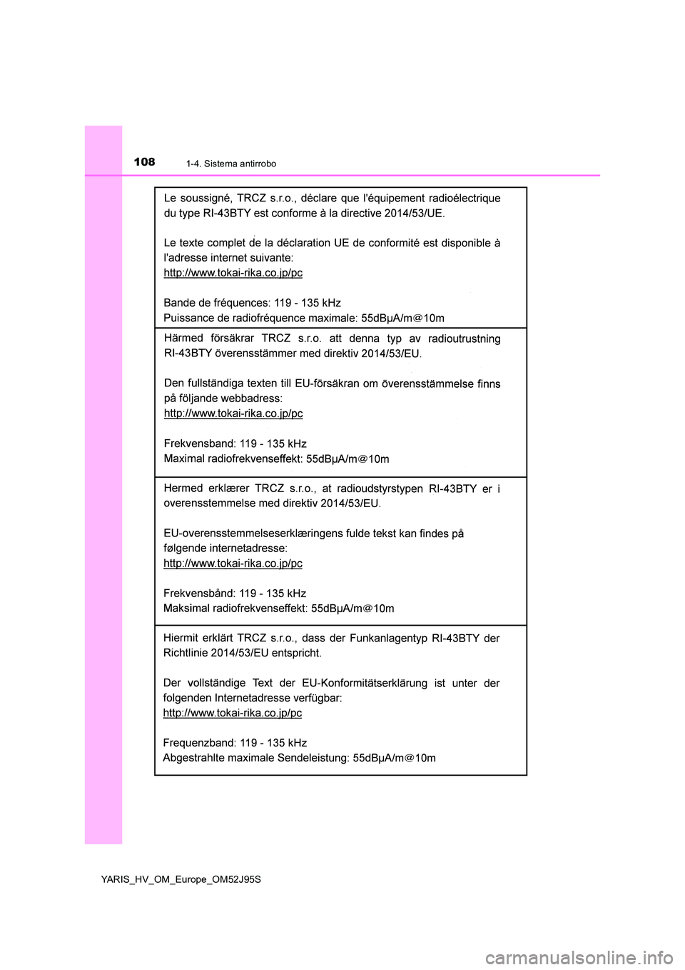 TOYOTA YARIS HATCHBACK 2018 Manual del propietario (in Spanish) 1081-4. Sistema antirrobo
YARIS_HV_OM_Europe_OM52J95S TOYOTA YARIS HATCHBACK 2018 Manual del propietario (in Spanish) 1081-4. Sistema antirrobo
YARIS_HV_OM_Europe_OM52J95S