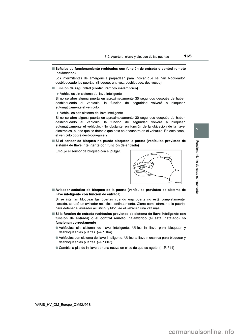 TOYOTA YARIS HATCHBACK 2018 Manual del propietario (in Spanish) 1653-2. Apertura, cierre y bloqueo de las puertas
3
Funcionamiento de cada componente
YARIS_HV_OM_Europe_OM52J95S
■Señales de funcionamiento (vehículos con función de entrada o control remoto
in TOYOTA YARIS HATCHBACK 2018 Manual del propietario (in Spanish) 1653-2. Apertura, cierre y bloqueo de las puertas
3
Funcionamiento de cada componente
YARIS_HV_OM_Europe_OM52J95S
■Señales de funcionamiento (vehículos con función de entrada o control remoto
in