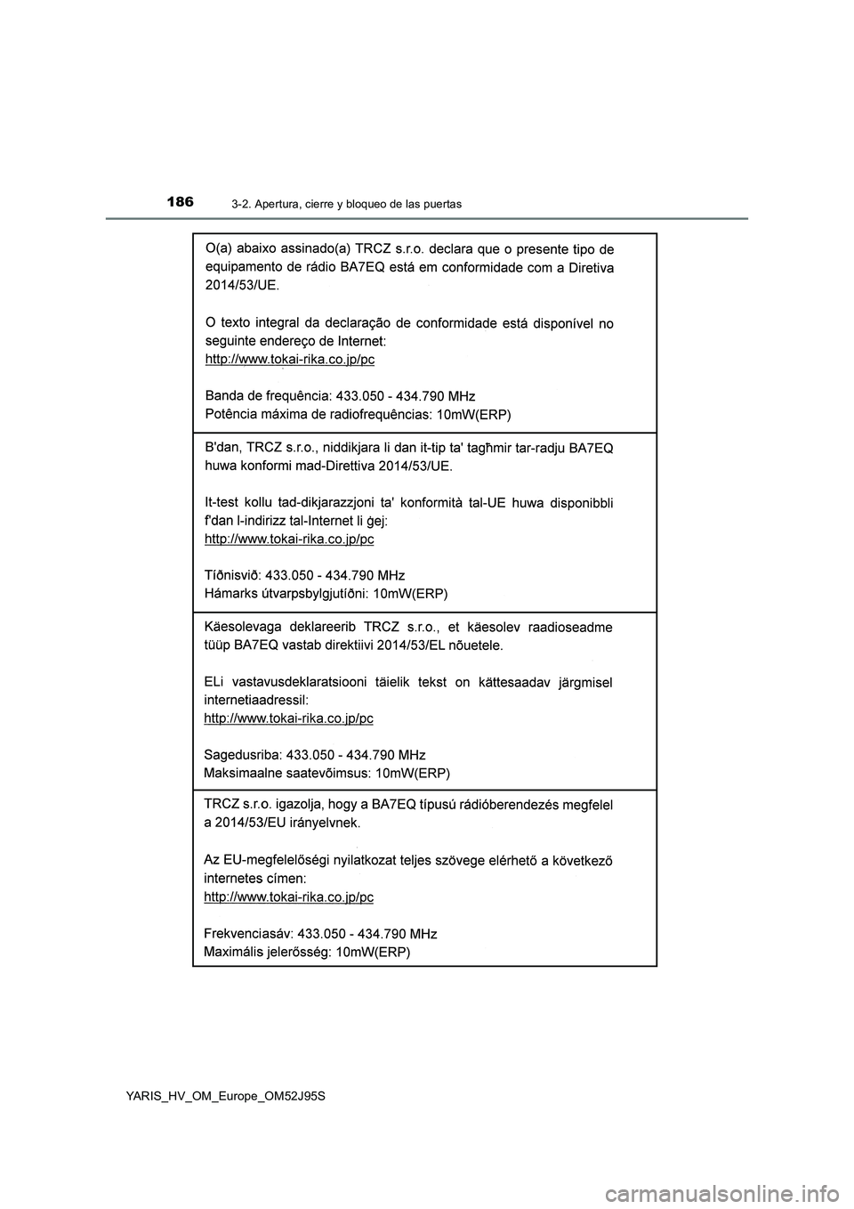 TOYOTA YARIS HATCHBACK 2018 Manual del propietario (in Spanish) 1863-2. Apertura, cierre y bloqueo de las puertas
YARIS_HV_OM_Europe_OM52J95S TOYOTA YARIS HATCHBACK 2018 Manual del propietario (in Spanish) 1863-2. Apertura, cierre y bloqueo de las puertas
YARIS_HV_OM_Europe_OM52J95S