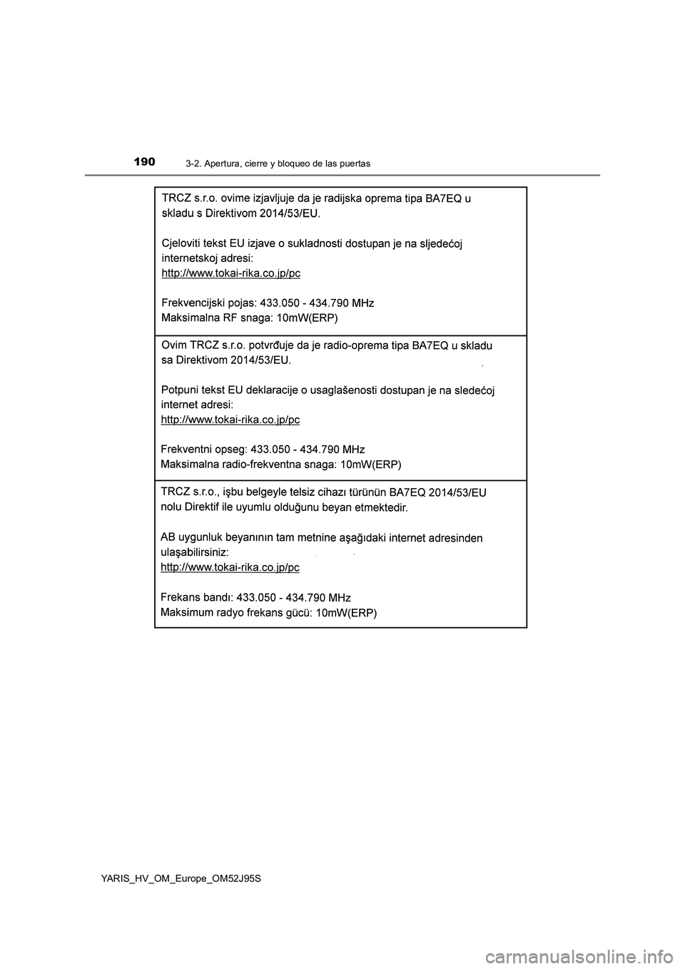 TOYOTA YARIS HATCHBACK 2018 Manual del propietario (in Spanish) 1903-2. Apertura, cierre y bloqueo de las puertas
YARIS_HV_OM_Europe_OM52J95S TOYOTA YARIS HATCHBACK 2018 Manual del propietario (in Spanish) 1903-2. Apertura, cierre y bloqueo de las puertas
YARIS_HV_OM_Europe_OM52J95S
