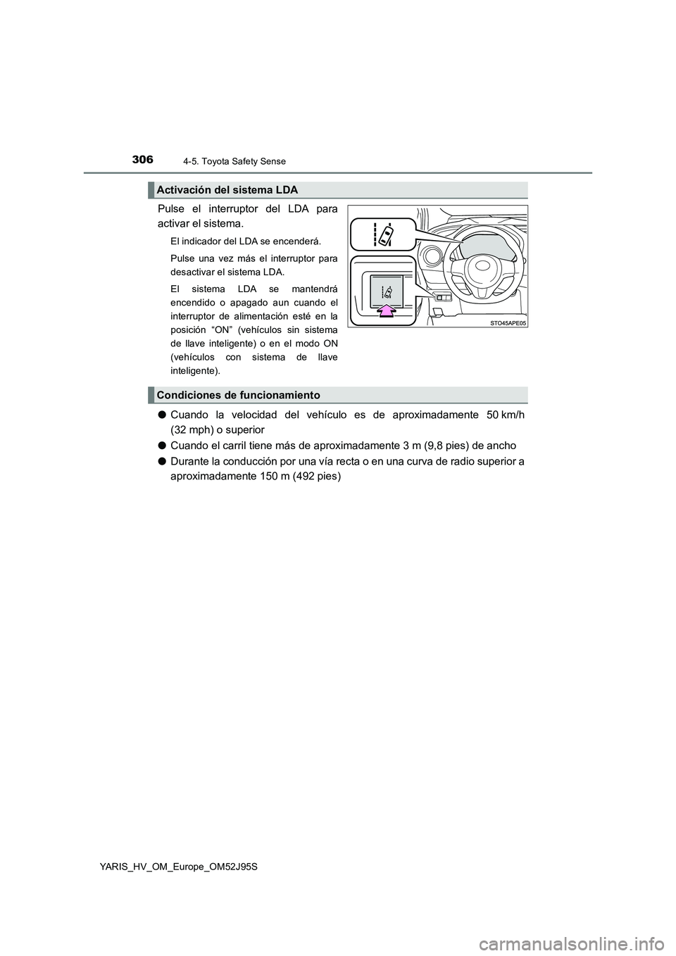 TOYOTA YARIS HATCHBACK 2018 Manual del propietario (in Spanish) 3064-5. Toyota Safety Sense
YARIS_HV_OM_Europe_OM52J95S
Pulse el interruptor del LDA para
activar el sistema.
El indicador del LDA se encenderá.
Pulse una vez más el interruptor para
desactivar e TOYOTA YARIS HATCHBACK 2018 Manual del propietario (in Spanish) 3064-5. Toyota Safety Sense
YARIS_HV_OM_Europe_OM52J95S
Pulse el interruptor del LDA para
activar el sistema.
El indicador del LDA se encenderá.
Pulse una vez más el interruptor para
desactivar e