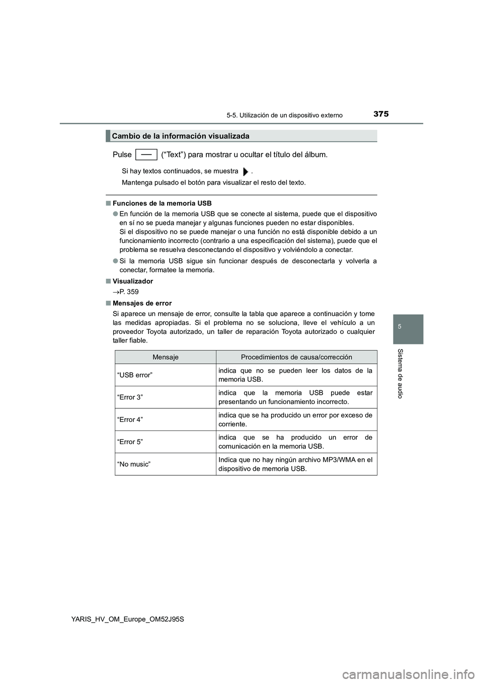 TOYOTA YARIS HATCHBACK 2018  Manual del propietario (in Spanish) 3755-5. Utilización de un dispositivo externo
5
Sistema de audio
YARIS_HV_OM_Europe_OM52J95S
Pulse   (“Text”) para mostrar u ocultar el título del álbum.
Si hay textos continuados, se muestra  