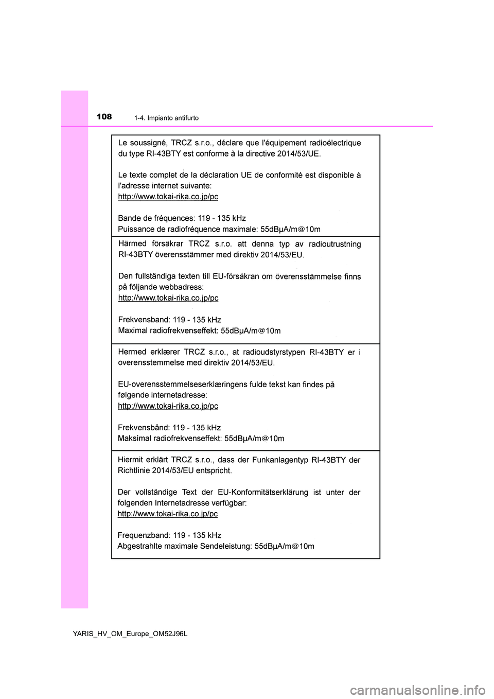 TOYOTA YARIS HATCHBACK 2018 Manuale duso (in Italian) 1081-4. Impianto antifurto
YARIS_HV_OM_Europe_OM52J96L TOYOTA YARIS HATCHBACK 2018 Manuale duso (in Italian) 1081-4. Impianto antifurto
YARIS_HV_OM_Europe_OM52J96L