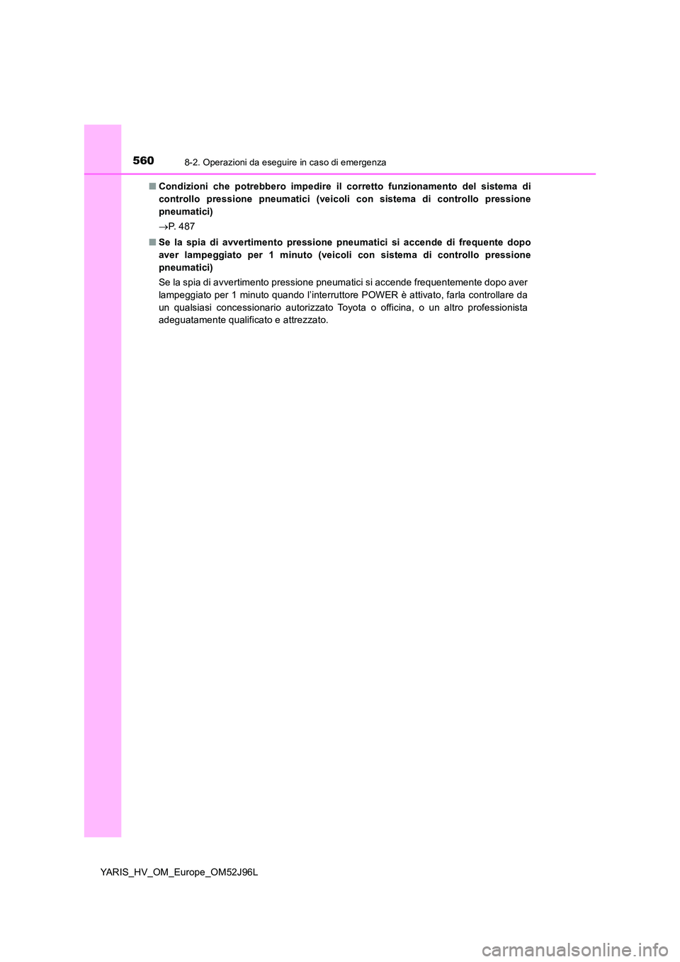 TOYOTA YARIS HATCHBACK 2018 Manuale duso (in Italian) 5608-2. Operazioni da eseguire in caso di emergenza
YARIS_HV_OM_Europe_OM52J96L
■ Condizioni che potrebbero impedire il corretto funzionamento del sistema di
controllo pressione pneumatici (veicol TOYOTA YARIS HATCHBACK 2018 Manuale duso (in Italian) 5608-2. Operazioni da eseguire in caso di emergenza
YARIS_HV_OM_Europe_OM52J96L
■ Condizioni che potrebbero impedire il corretto funzionamento del sistema di
controllo pressione pneumatici (veicol