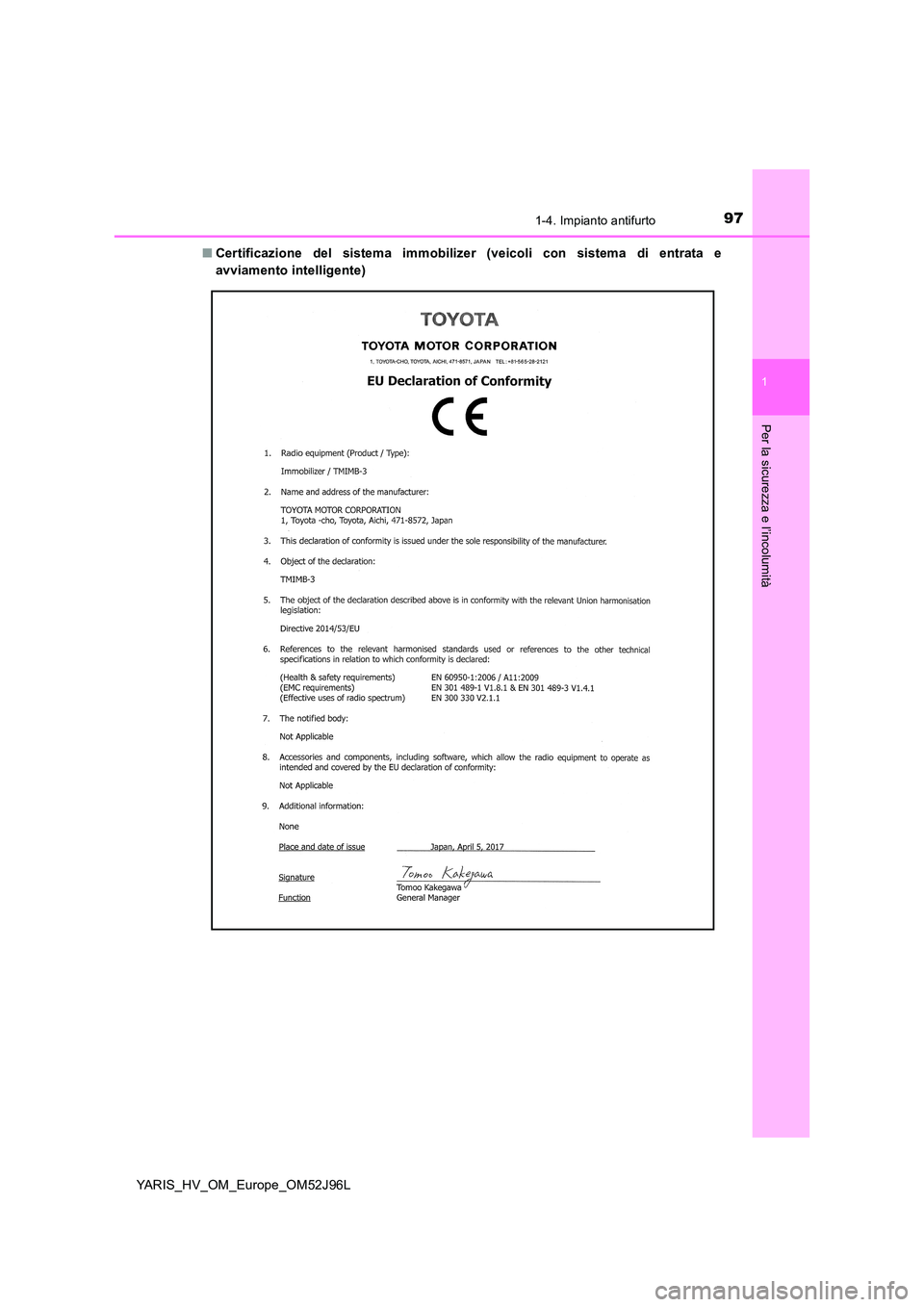 TOYOTA YARIS HATCHBACK 2018 Manuale duso (in Italian) 971-4. Impianto antifurto
1
Per la sicurezza e l’incolumità
YARIS_HV_OM_Europe_OM52J96L
■ Certificazione del sistema immobilizer (veicoli con sistema di entrata e
avviamento intelligente) TOYOTA YARIS HATCHBACK 2018 Manuale duso (in Italian) 971-4. Impianto antifurto
1
Per la sicurezza e l’incolumità
YARIS_HV_OM_Europe_OM52J96L
■ Certificazione del sistema immobilizer (veicoli con sistema di entrata e
avviamento intelligente)