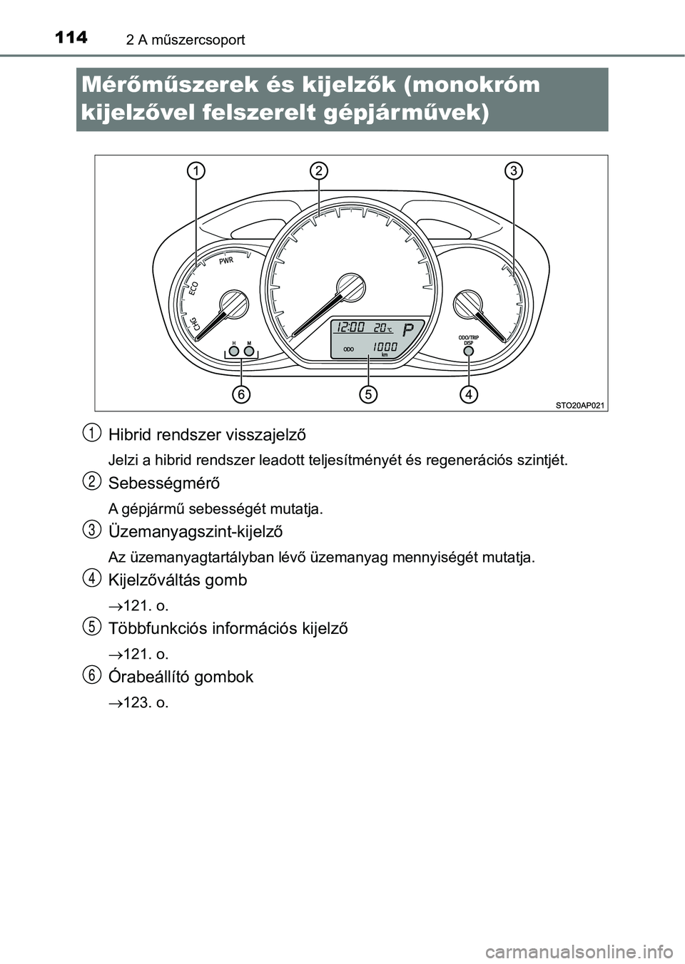 TOYOTA YARIS HATCHBACK 2018 Kezelési útmutató (in Hungarian) 1142 A műszercsoport
Mérőm űszerek és kijelz ők (monokróm
kijelz ővel felszerelt gépjárm űvek)
Hibrid rendszer visszajelző
Jelzi a hibrid rendszer leadott teljesítményét és regenerác TOYOTA YARIS HATCHBACK 2018 Kezelési útmutató (in Hungarian) 1142 A műszercsoport
Mérőm űszerek és kijelz ők (monokróm
kijelz ővel felszerelt gépjárm űvek)
Hibrid rendszer visszajelző
Jelzi a hibrid rendszer leadott teljesítményét és regenerác