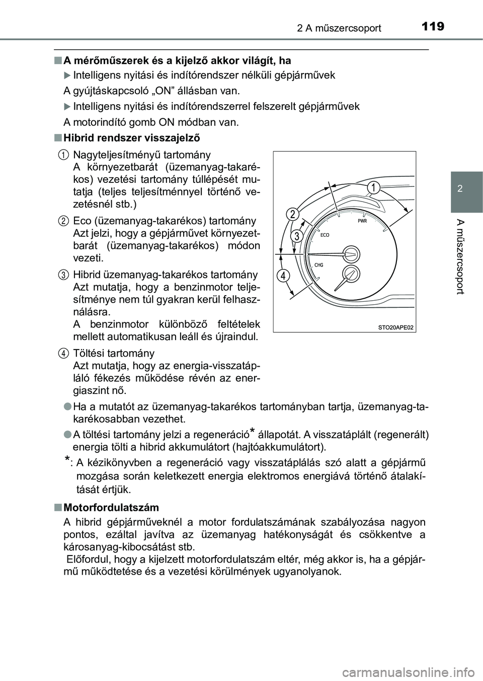 TOYOTA YARIS HATCHBACK 2018 Kezelési útmutató (in Hungarian) 1192 A műszercsoport
2
A műszercsoport
nA mérőműszerek és a kijelző akkor világít, ha
Intelligens nyitási és indítórendszer nélküli gépjárművek
A gyújtáskapcsoló „ON” áll TOYOTA YARIS HATCHBACK 2018 Kezelési útmutató (in Hungarian) 1192 A műszercsoport
2
A műszercsoport
nA mérőműszerek és a kijelző akkor világít, ha
Intelligens nyitási és indítórendszer nélküli gépjárművek
A gyújtáskapcsoló „ON” áll