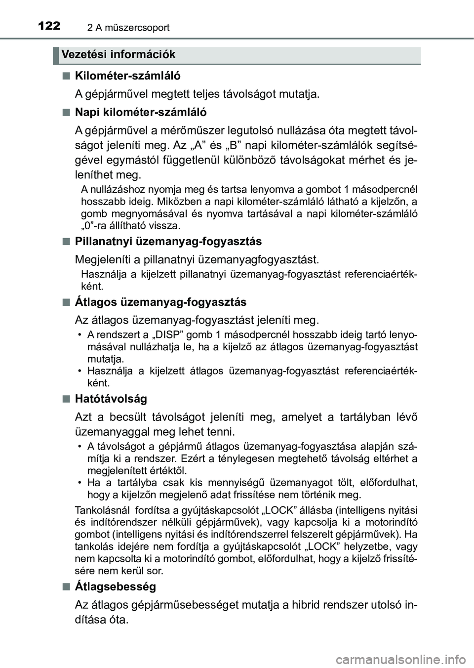 TOYOTA YARIS HATCHBACK 2018 Kezelési útmutató (in Hungarian) 1222 A műszercsoport
nKilométer-számláló
A gépjárművel megtett teljes távolságot mutatja.
nNapi kilométer-számláló
A gépjárművel a mérőműszer legutolsó nullázása óta megtett t TOYOTA YARIS HATCHBACK 2018 Kezelési útmutató (in Hungarian) 1222 A műszercsoport
nKilométer-számláló
A gépjárművel megtett teljes távolságot mutatja.
nNapi kilométer-számláló
A gépjárművel a mérőműszer legutolsó nullázása óta megtett t