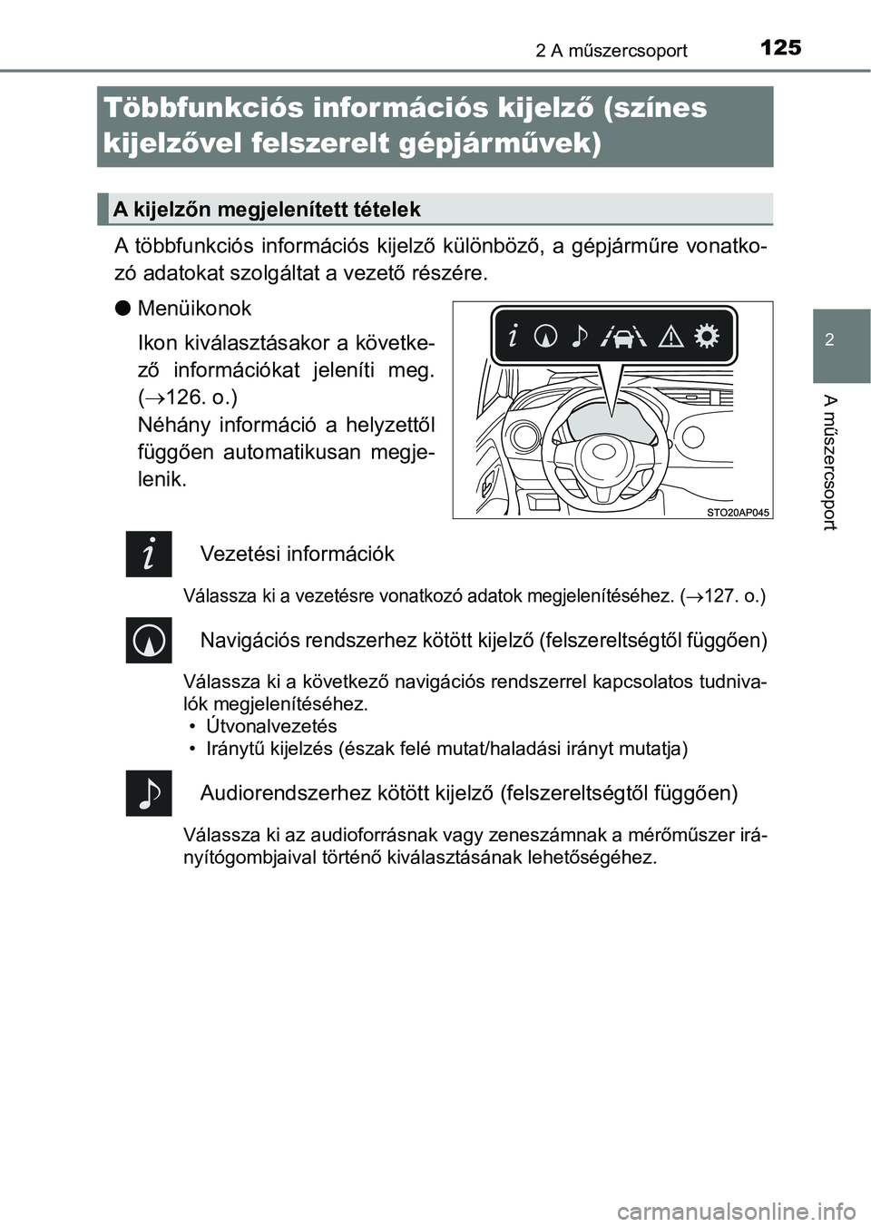 TOYOTA YARIS HATCHBACK 2018 Kezelési útmutató (in Hungarian) 125
2
2 A műszercsoport
A műszercsoport
Többfunkciós információs kijelző (színes
kijelz ővel felszerelt gépjár mű vek)
A többfunkciós információs kijelző különböző, a gépj TOYOTA YARIS HATCHBACK 2018 Kezelési útmutató (in Hungarian) 125
2
2 A műszercsoport
A műszercsoport
Többfunkciós információs kijelző (színes
kijelz ővel felszerelt gépjár mű vek)
A többfunkciós információs kijelző különböző, a gépj