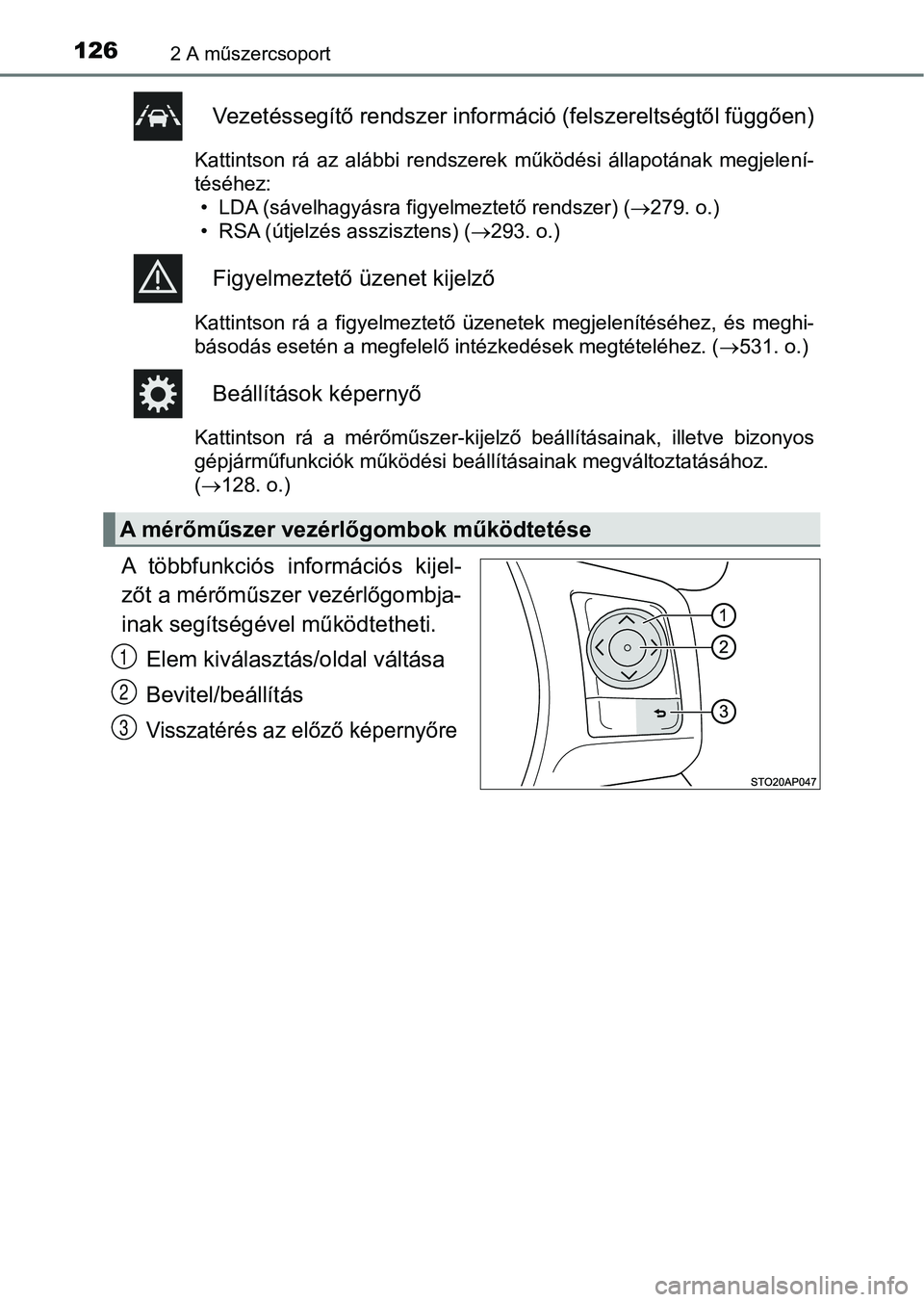 TOYOTA YARIS HATCHBACK 2018 Kezelési útmutató (in Hungarian) 1262 A műszercsoport
Vezetéssegítő rendszer információ (felszereltségtől függően)
Kattintson rá az alábbi rendszerek működési állapotának megjelení-
téséhez:
• LDA (sáve TOYOTA YARIS HATCHBACK 2018 Kezelési útmutató (in Hungarian) 1262 A műszercsoport
Vezetéssegítő rendszer információ (felszereltségtől függően)
Kattintson rá az alábbi rendszerek működési állapotának megjelení-
téséhez:
• LDA (sáve