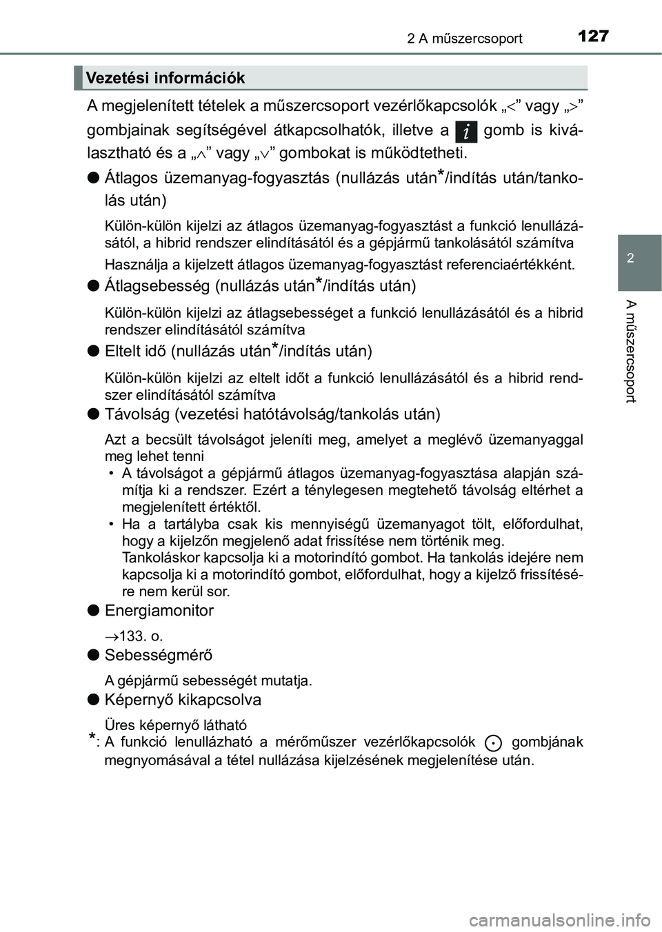 TOYOTA YARIS HATCHBACK 2018 Kezelési útmutató (in Hungarian) 1272 A műszercsoport
2
A műszercsoport
A megjelenített tételek a műszercsoport vezérlőkapcsolók „” vagy „”
gombjainak segítségével átkapcsol hatók, illetve a gomb is TOYOTA YARIS HATCHBACK 2018 Kezelési útmutató (in Hungarian) 1272 A műszercsoport
2
A műszercsoport
A megjelenített tételek a műszercsoport vezérlőkapcsolók „” vagy „”
gombjainak segítségével átkapcsol hatók, illetve a gomb is