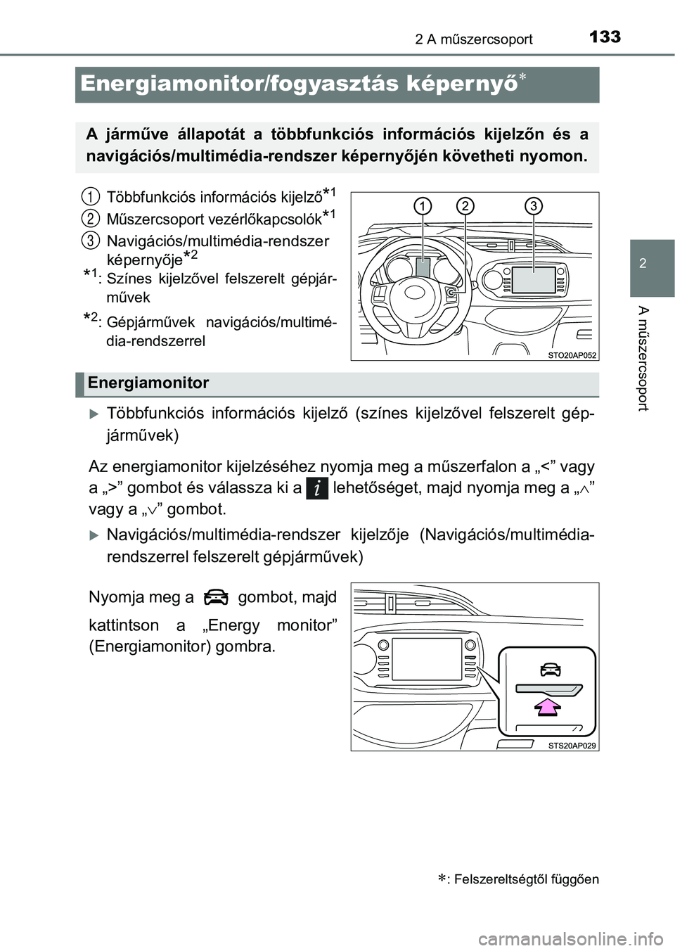 TOYOTA YARIS HATCHBACK 2018 Kezelési útmutató (in Hungarian) 133
2
2 A műszercsoport
A műszercsoport
Energiamonitor/fogyasztás képer nyő
Többfunkciós információs kijelző*1
Műszercsoport vezérlőkapcsolók*1
Navigációs/multimédia-rendszer
képe TOYOTA YARIS HATCHBACK 2018 Kezelési útmutató (in Hungarian) 133
2
2 A műszercsoport
A műszercsoport
Energiamonitor/fogyasztás képer nyő
Többfunkciós információs kijelző*1
Műszercsoport vezérlőkapcsolók*1
Navigációs/multimédia-rendszer
képe