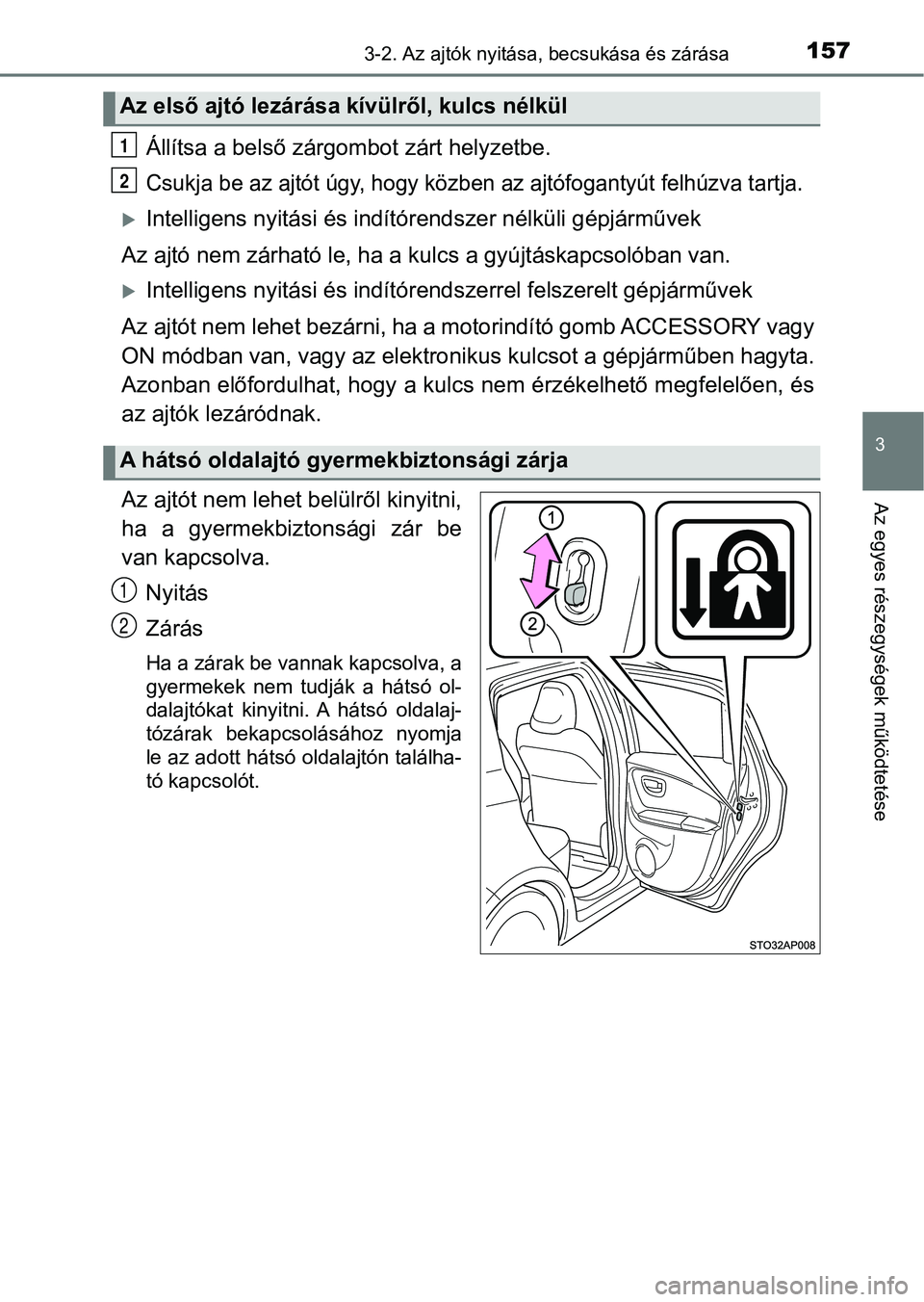 TOYOTA YARIS HATCHBACK 2018 Kezelési útmutató (in Hungarian) 1573-2. Az ajtók nyitása, becsukása és zárása
3
Az egyes részegységek működtetése
Állítsa a belső zárgombot zárt helyzetbe.
Csukja be az ajtót úgy, hogy közben az ajtófogantyút fe TOYOTA YARIS HATCHBACK 2018 Kezelési útmutató (in Hungarian) 1573-2. Az ajtók nyitása, becsukása és zárása
3
Az egyes részegységek működtetése
Állítsa a belső zárgombot zárt helyzetbe.
Csukja be az ajtót úgy, hogy közben az ajtófogantyút fe