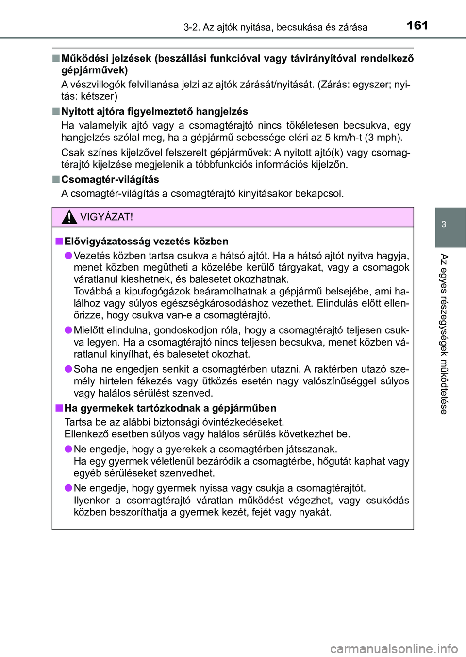 TOYOTA YARIS HATCHBACK 2018 Kezelési útmutató (in Hungarian) 1613-2. Az ajtók nyitása, becsukása és zárása
3
Az egyes részegységek működtetése
nMűködési jelzések (beszállási funkcióval vagy távirányítóval re ndelkező
gépjárművek)
A vé TOYOTA YARIS HATCHBACK 2018 Kezelési útmutató (in Hungarian) 1613-2. Az ajtók nyitása, becsukása és zárása
3
Az egyes részegységek működtetése
nMűködési jelzések (beszállási funkcióval vagy távirányítóval re ndelkező
gépjárművek)
A vé